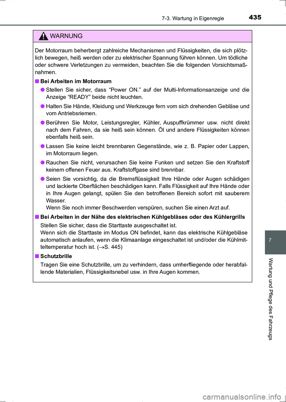 TOYOTA AURIS HYBRID 2017 Betriebsanleitungen (in German) 4357-3. Wartung in Eigenregie
7
Wartung und Pflege des Fahrzeugs
UK_AURIS_HV_HB_EM (OM12L09M)
WARNUNG
Der Motorraum beherbergt zahlreiche Mechanismen und Flüssigkeiten, die sich plötz-
lich bewegen, TOYOTA AURIS HYBRID 2017 Betriebsanleitungen (in German) 4357-3. Wartung in Eigenregie
7
Wartung und Pflege des Fahrzeugs
UK_AURIS_HV_HB_EM (OM12L09M)
WARNUNG
Der Motorraum beherbergt zahlreiche Mechanismen und Flüssigkeiten, die sich plötz-
lich bewegen,