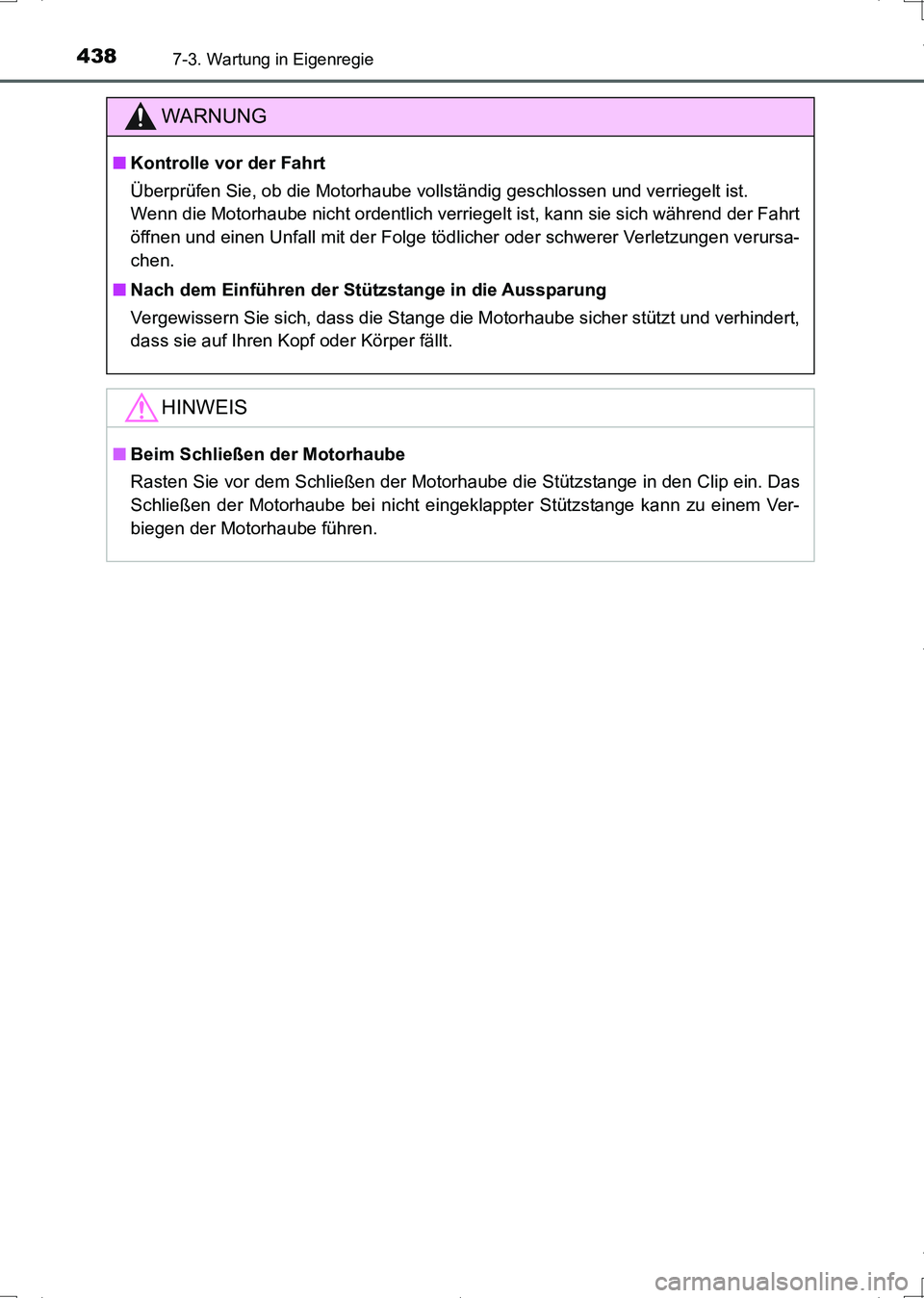 TOYOTA AURIS HYBRID 2017 Betriebsanleitungen (in German) 4387-3. Wartung in Eigenregie
UK_AURIS_HV_HB_EM (OM12L09M)
WARNUNG
■Kontrolle vor der Fahrt
Überprüfen Sie, ob die Motorhaube vollständig geschlossen und verriegelt ist.
Wenn die Motorhaube nich TOYOTA AURIS HYBRID 2017 Betriebsanleitungen (in German) 4387-3. Wartung in Eigenregie
UK_AURIS_HV_HB_EM (OM12L09M)
WARNUNG
■Kontrolle vor der Fahrt
Überprüfen Sie, ob die Motorhaube vollständig geschlossen und verriegelt ist.
Wenn die Motorhaube nich