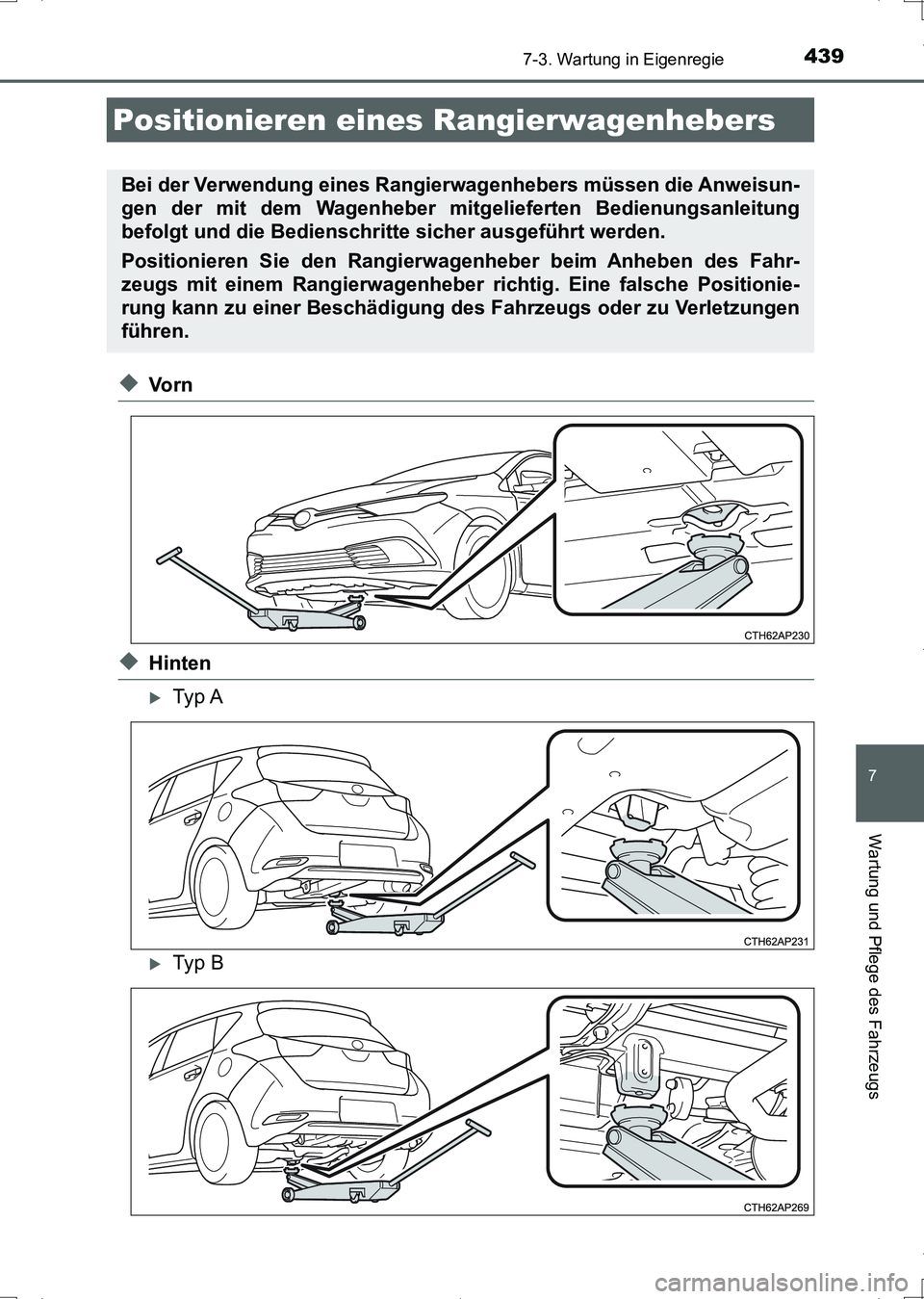 TOYOTA AURIS HYBRID 2017 Betriebsanleitungen (in German) 4397-3. Wartung in Eigenregie
7
Wartung und Pflege des Fahrzeugs
UK_AURIS_HV_HB_EM (OM12L09M)
◆Vo r n
◆Hinten
Ty p A
Ty p B
Positionieren eines Rangierwagenhebers
Bei der Verwendung eines TOYOTA AURIS HYBRID 2017 Betriebsanleitungen (in German) 4397-3. Wartung in Eigenregie
7
Wartung und Pflege des Fahrzeugs
UK_AURIS_HV_HB_EM (OM12L09M)
◆Vo r n
◆Hinten
Ty p A
Ty p B
Positionieren eines Rangierwagenhebers
Bei der Verwendung eines