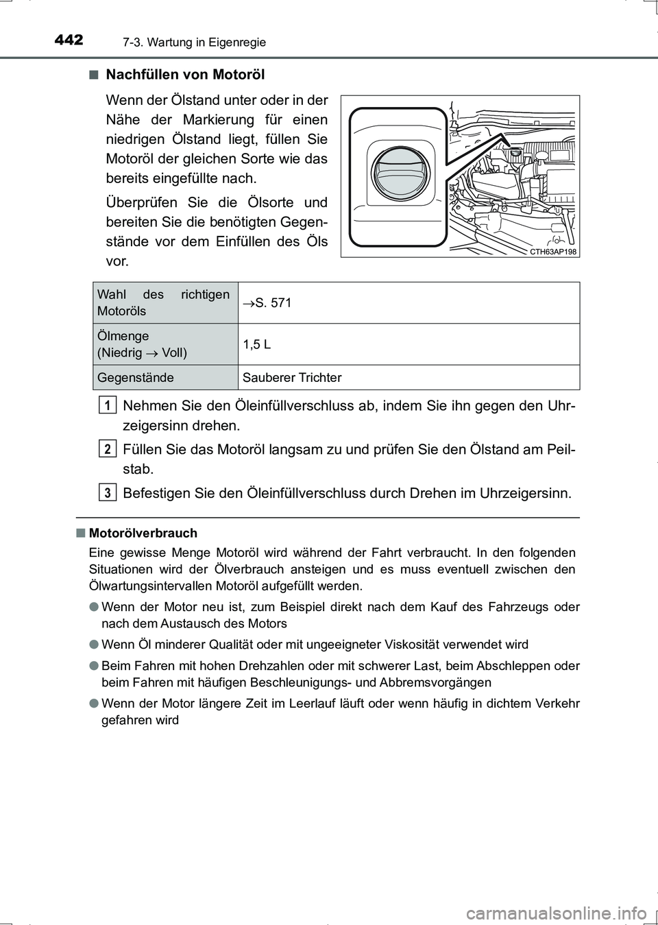TOYOTA AURIS HYBRID 2017 Betriebsanleitungen (in German) 4427-3. Wartung in Eigenregie
UK_AURIS_HV_HB_EM (OM12L09M)■
Nachfüllen von Motoröl
Wenn der Ölstand unter oder in der
Nähe der Markierung für einen
niedrigen Ölstand liegt, füllen Sie
Motorö TOYOTA AURIS HYBRID 2017 Betriebsanleitungen (in German) 4427-3. Wartung in Eigenregie
UK_AURIS_HV_HB_EM (OM12L09M)■
Nachfüllen von Motoröl
Wenn der Ölstand unter oder in der
Nähe der Markierung für einen
niedrigen Ölstand liegt, füllen Sie
Motorö