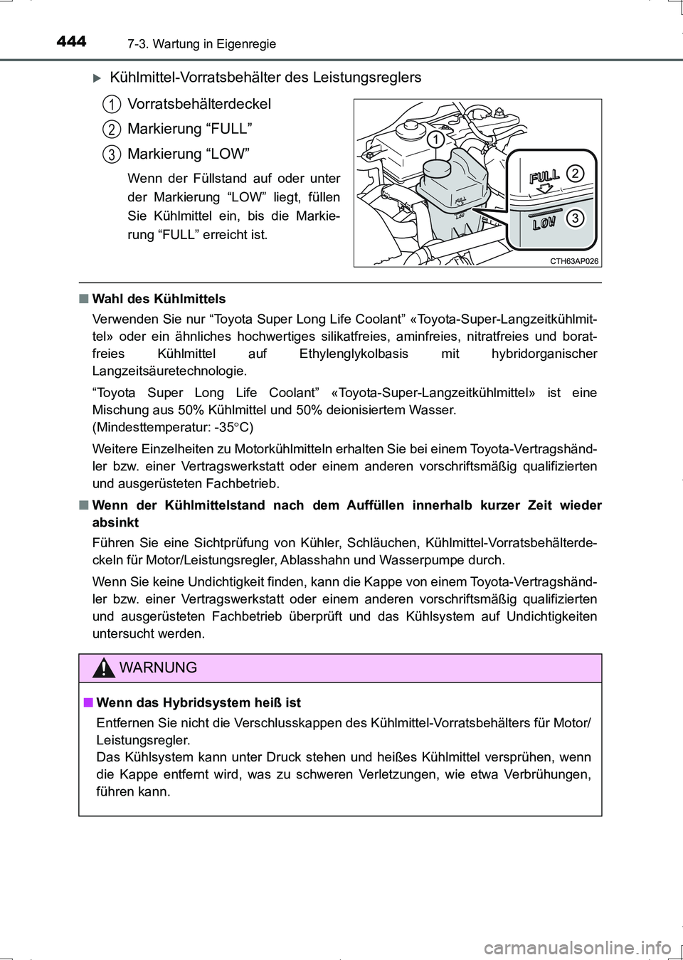 TOYOTA AURIS HYBRID 2017 Betriebsanleitungen (in German) 4447-3. Wartung in Eigenregie
UK_AURIS_HV_HB_EM (OM12L09M)
Kühlmittel-Vorratsbehälter des Leistungsreglers
Vorratsbehälterdeckel
Markierung “FULL”
Markierung “LOW”
Wenn der Füllstand au TOYOTA AURIS HYBRID 2017 Betriebsanleitungen (in German) 4447-3. Wartung in Eigenregie
UK_AURIS_HV_HB_EM (OM12L09M)
Kühlmittel-Vorratsbehälter des Leistungsreglers
Vorratsbehälterdeckel
Markierung “FULL”
Markierung “LOW”
Wenn der Füllstand au