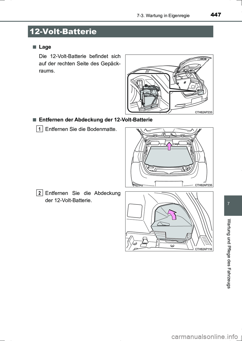 TOYOTA AURIS HYBRID 2017 Betriebsanleitungen (in German) 4477-3. Wartung in Eigenregie
7
Wartung und Pflege des Fahrzeugs
UK_AURIS_HV_HB_EM (OM12L09M)■
Lage
Die 12-Volt-Batterie befindet sich
auf der rechten Seite des Gepäck-
raums.
■Entfernen der Abde TOYOTA AURIS HYBRID 2017 Betriebsanleitungen (in German) 4477-3. Wartung in Eigenregie
7
Wartung und Pflege des Fahrzeugs
UK_AURIS_HV_HB_EM (OM12L09M)■
Lage
Die 12-Volt-Batterie befindet sich
auf der rechten Seite des Gepäck-
raums.
■Entfernen der Abde