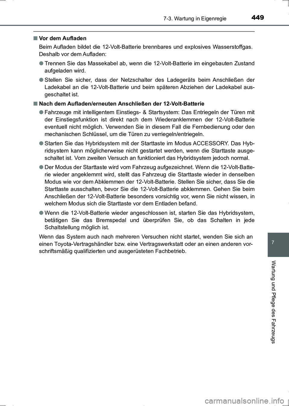 TOYOTA AURIS HYBRID 2017 Betriebsanleitungen (in German) 4497-3. Wartung in Eigenregie
7
Wartung und Pflege des Fahrzeugs
UK_AURIS_HV_HB_EM (OM12L09M)
■Vor dem Aufladen
Beim Aufladen bildet die 12-Volt-Batterie brennbares und explosives Wasserstoffgas.
De TOYOTA AURIS HYBRID 2017 Betriebsanleitungen (in German) 4497-3. Wartung in Eigenregie
7
Wartung und Pflege des Fahrzeugs
UK_AURIS_HV_HB_EM (OM12L09M)
■Vor dem Aufladen
Beim Aufladen bildet die 12-Volt-Batterie brennbares und explosives Wasserstoffgas.
De