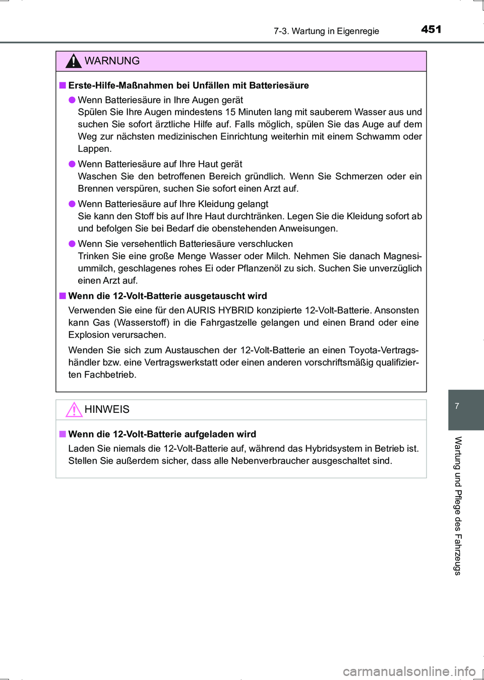 TOYOTA AURIS HYBRID 2017 Betriebsanleitungen (in German) 4517-3. Wartung in Eigenregie
7
Wartung und Pflege des Fahrzeugs
UK_AURIS_HV_HB_EM (OM12L09M)
WARNUNG
■Erste-Hilfe-Maßnahmen bei Unfällen mit Batteriesäure
●Wenn Batteriesäure in Ihre Augen ge TOYOTA AURIS HYBRID 2017 Betriebsanleitungen (in German) 4517-3. Wartung in Eigenregie
7
Wartung und Pflege des Fahrzeugs
UK_AURIS_HV_HB_EM (OM12L09M)
WARNUNG
■Erste-Hilfe-Maßnahmen bei Unfällen mit Batteriesäure
●Wenn Batteriesäure in Ihre Augen ge