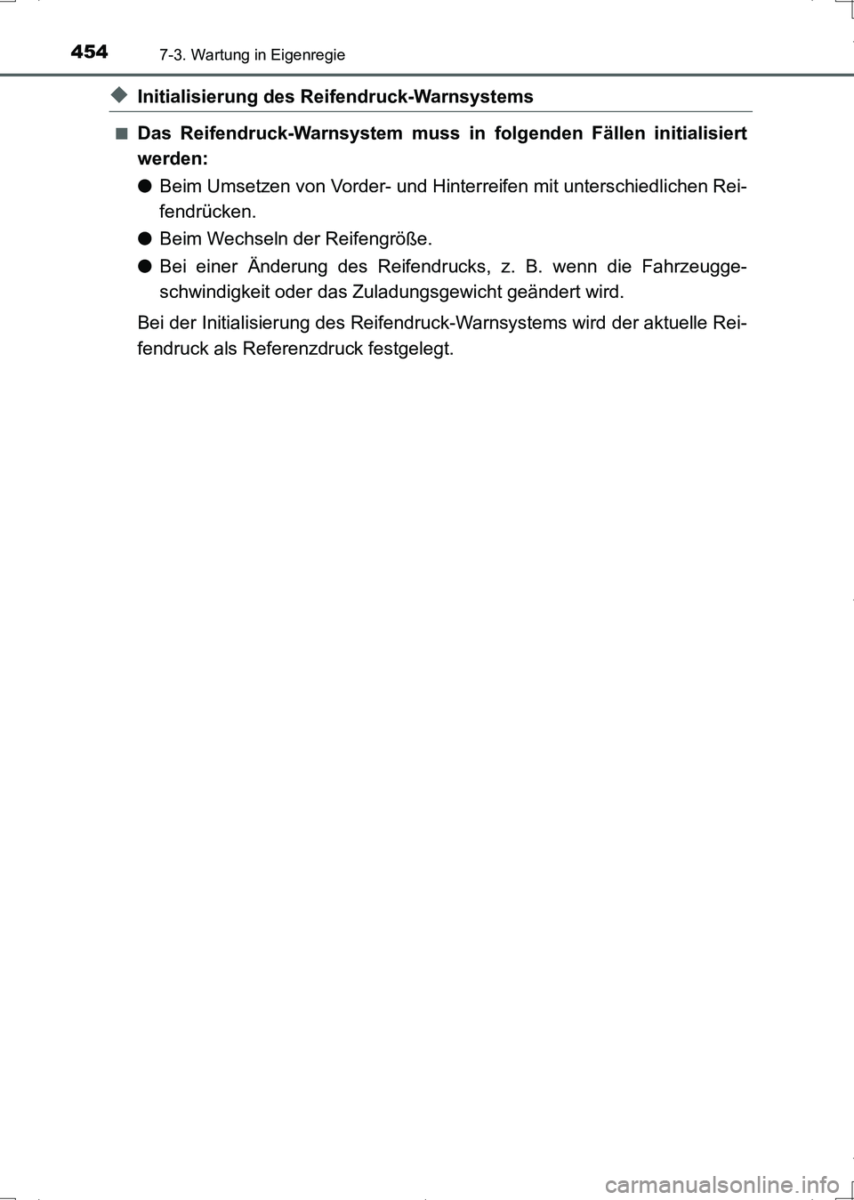 TOYOTA AURIS HYBRID 2017 Betriebsanleitungen (in German) 4547-3. Wartung in Eigenregie
UK_AURIS_HV_HB_EM (OM12L09M)
◆Initialisierung des Reifendruck-Warnsystems
■Das Reifendruck-Warnsystem muss in folgenden Fällen initialisiert
werden:
●Beim Umsetzen TOYOTA AURIS HYBRID 2017 Betriebsanleitungen (in German) 4547-3. Wartung in Eigenregie
UK_AURIS_HV_HB_EM (OM12L09M)
◆Initialisierung des Reifendruck-Warnsystems
■Das Reifendruck-Warnsystem muss in folgenden Fällen initialisiert
werden:
●Beim Umsetzen