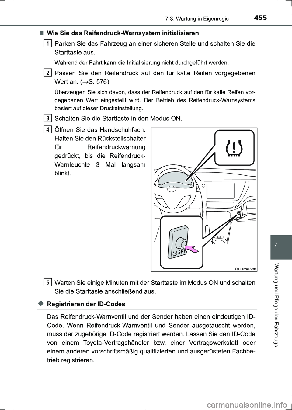 TOYOTA AURIS HYBRID 2017 Betriebsanleitungen (in German) 4557-3. Wartung in Eigenregie
7
Wartung und Pflege des Fahrzeugs
UK_AURIS_HV_HB_EM (OM12L09M)■
Wie Sie das Reifendruck-Warnsystem initialisieren
Parken Sie das Fahrzeug an einer sicheren Stelle und TOYOTA AURIS HYBRID 2017 Betriebsanleitungen (in German) 4557-3. Wartung in Eigenregie
7
Wartung und Pflege des Fahrzeugs
UK_AURIS_HV_HB_EM (OM12L09M)■
Wie Sie das Reifendruck-Warnsystem initialisieren
Parken Sie das Fahrzeug an einer sicheren Stelle und