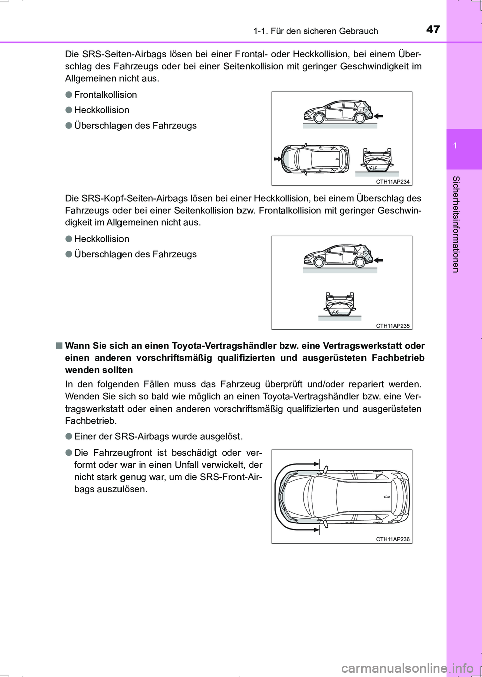 TOYOTA AURIS HYBRID 2017 Betriebsanleitungen (in German) 471-1. Für den sicheren Gebrauch
1
Sicherheitsinformationen
UK_AURIS_HV_HB_EM (OM12L09M)Die SRS-Seiten-Airbags lösen bei einer Frontal- oder Heckkollision, bei einem Über-
schlag des Fahrzeugs oder TOYOTA AURIS HYBRID 2017 Betriebsanleitungen (in German) 471-1. Für den sicheren Gebrauch
1
Sicherheitsinformationen
UK_AURIS_HV_HB_EM (OM12L09M)Die SRS-Seiten-Airbags lösen bei einer Frontal- oder Heckkollision, bei einem Über-
schlag des Fahrzeugs oder
