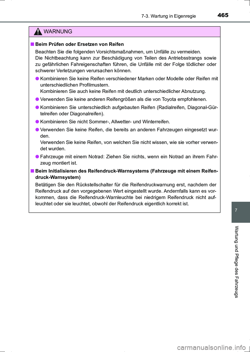 TOYOTA AURIS HYBRID 2017 Betriebsanleitungen (in German) 4657-3. Wartung in Eigenregie
7
Wartung und Pflege des Fahrzeugs
UK_AURIS_HV_HB_EM (OM12L09M)
WARNUNG
■Beim Prüfen oder Ersetzen von Reifen
Beachten Sie die folgenden Vorsichtsmaßnahmen, um Unfäl TOYOTA AURIS HYBRID 2017 Betriebsanleitungen (in German) 4657-3. Wartung in Eigenregie
7
Wartung und Pflege des Fahrzeugs
UK_AURIS_HV_HB_EM (OM12L09M)
WARNUNG
■Beim Prüfen oder Ersetzen von Reifen
Beachten Sie die folgenden Vorsichtsmaßnahmen, um Unfäl