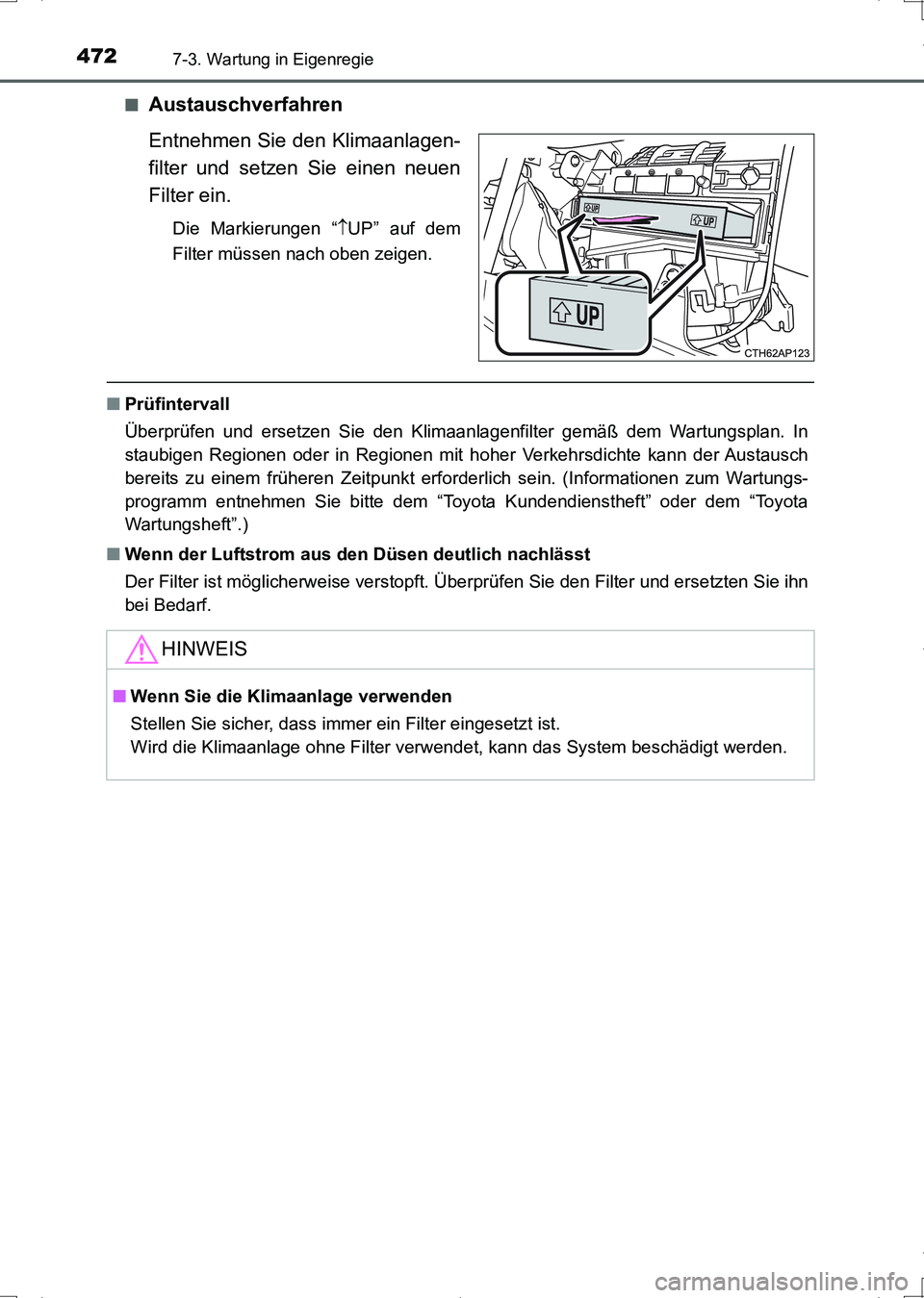 TOYOTA AURIS HYBRID 2017 Betriebsanleitungen (in German) 4727-3. Wartung in Eigenregie
UK_AURIS_HV_HB_EM (OM12L09M)■
Austauschverfahren
Entnehmen Sie den Klimaanlagen-
filter und setzen Sie einen neuen
Filter ein.
Die Markierungen “UP” auf dem
Filt TOYOTA AURIS HYBRID 2017 Betriebsanleitungen (in German) 4727-3. Wartung in Eigenregie
UK_AURIS_HV_HB_EM (OM12L09M)■
Austauschverfahren
Entnehmen Sie den Klimaanlagen-
filter und setzen Sie einen neuen
Filter ein.
Die Markierungen “UP” auf dem
Filt
