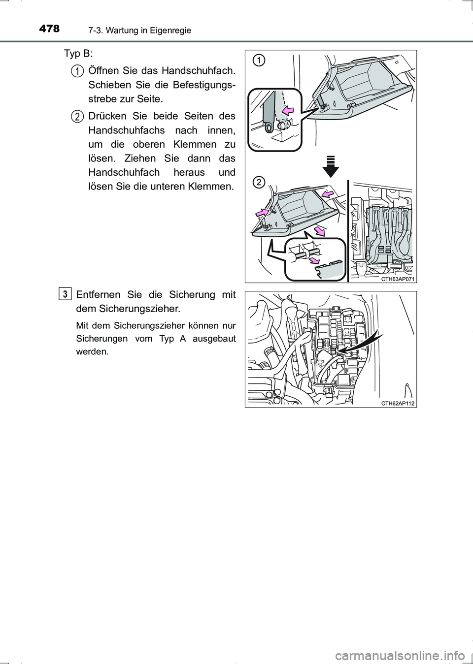 TOYOTA AURIS HYBRID 2017 Betriebsanleitungen (in German) 4787-3. Wartung in Eigenregie
UK_AURIS_HV_HB_EM (OM12L09M)
Ty p B :
Öffnen Sie das Handschuhfach.
Schieben Sie die Befestigungs-
strebe zur Seite.
Drücken Sie beide Seiten des
Handschuhfachs nach i TOYOTA AURIS HYBRID 2017 Betriebsanleitungen (in German) 4787-3. Wartung in Eigenregie
UK_AURIS_HV_HB_EM (OM12L09M)
Ty p B :
Öffnen Sie das Handschuhfach.
Schieben Sie die Befestigungs-
strebe zur Seite.
Drücken Sie beide Seiten des
Handschuhfachs nach i