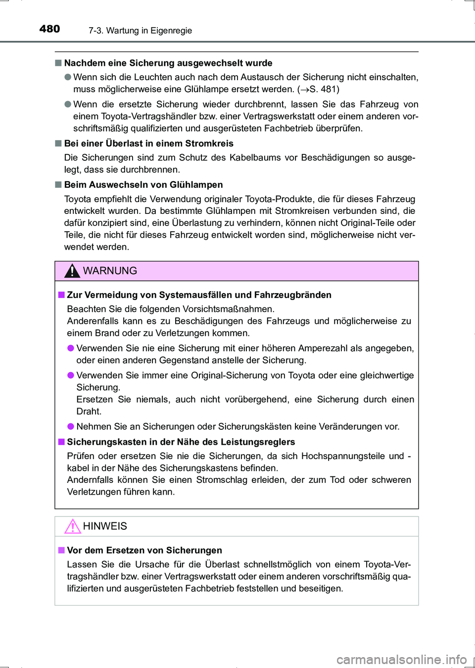 TOYOTA AURIS HYBRID 2017 Betriebsanleitungen (in German) 4807-3. Wartung in Eigenregie
UK_AURIS_HV_HB_EM (OM12L09M)
■Nachdem eine Sicherung ausgewechselt wurde
●Wenn sich die Leuchten auch nach dem Austausch der Sicherung nicht einschalten,
muss möglic TOYOTA AURIS HYBRID 2017 Betriebsanleitungen (in German) 4807-3. Wartung in Eigenregie
UK_AURIS_HV_HB_EM (OM12L09M)
■Nachdem eine Sicherung ausgewechselt wurde
●Wenn sich die Leuchten auch nach dem Austausch der Sicherung nicht einschalten,
muss möglic