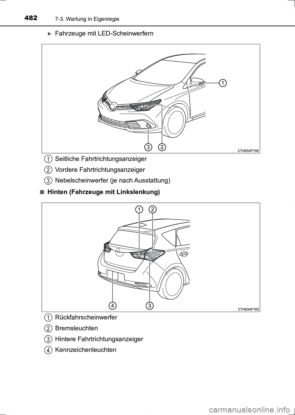 TOYOTA AURIS HYBRID 2017  Betriebsanleitungen (in German) 4827-3. Wartung in Eigenregie
UK_AURIS_HV_HB_EM (OM12L09M)
Fahrzeuge mit LED-Scheinwerfern
■Hinten (Fahrzeuge mit Linkslenkung)
Seitliche Fahrtrichtungsanzeiger
Vordere Fahrtrichtungsanzeiger
Neb