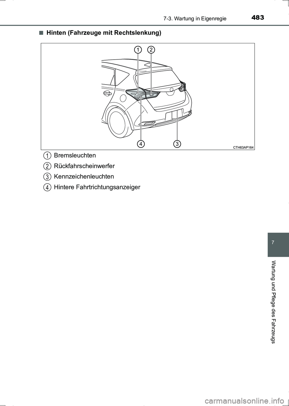 TOYOTA AURIS HYBRID 2017  Betriebsanleitungen (in German) 4837-3. Wartung in Eigenregie
7
Wartung und Pflege des Fahrzeugs
UK_AURIS_HV_HB_EM (OM12L09M)■
Hinten (Fahrzeuge mit Rechtslenkung)
Bremsleuchten
Rückfahrscheinwerfer
Kennzeichenleuchten
Hintere Fa