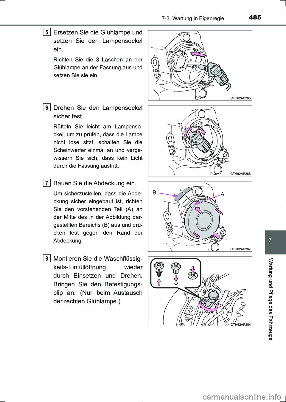TOYOTA AURIS HYBRID 2017  Betriebsanleitungen (in German) 4857-3. Wartung in Eigenregie
7
Wartung und Pflege des Fahrzeugs
UK_AURIS_HV_HB_EM (OM12L09M)
Ersetzen Sie die Glühlampe und
setzen Sie den Lampensockel
ein. 
Richten Sie die 3 Laschen an der
Glühla