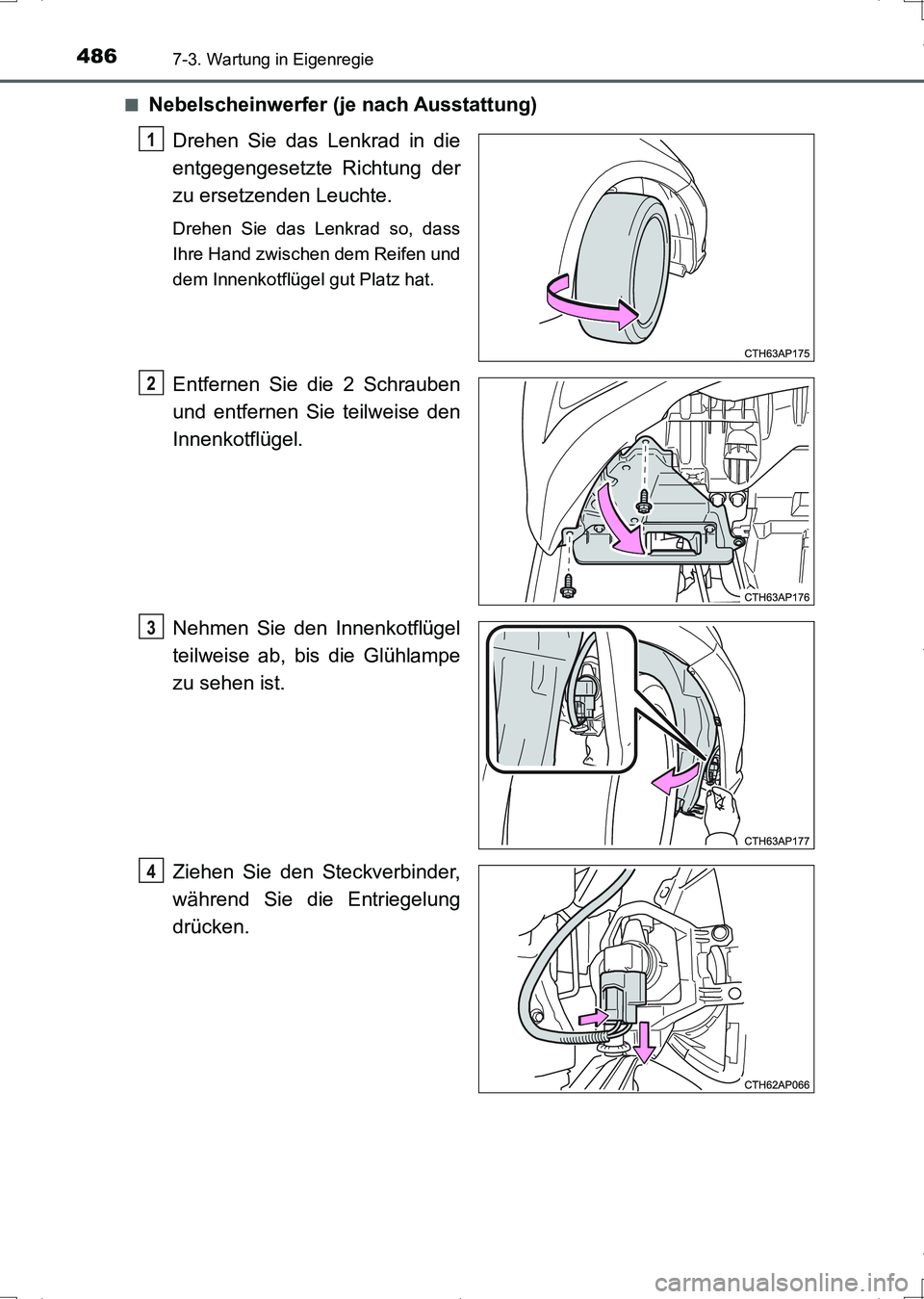 TOYOTA AURIS HYBRID 2017  Betriebsanleitungen (in German) 4867-3. Wartung in Eigenregie
UK_AURIS_HV_HB_EM (OM12L09M)■
Nebelscheinwerfer (je nach Ausstattung)
Drehen Sie das Lenkrad in die
entgegengesetzte Richtung der
zu ersetzenden Leuchte.
Drehen Sie das