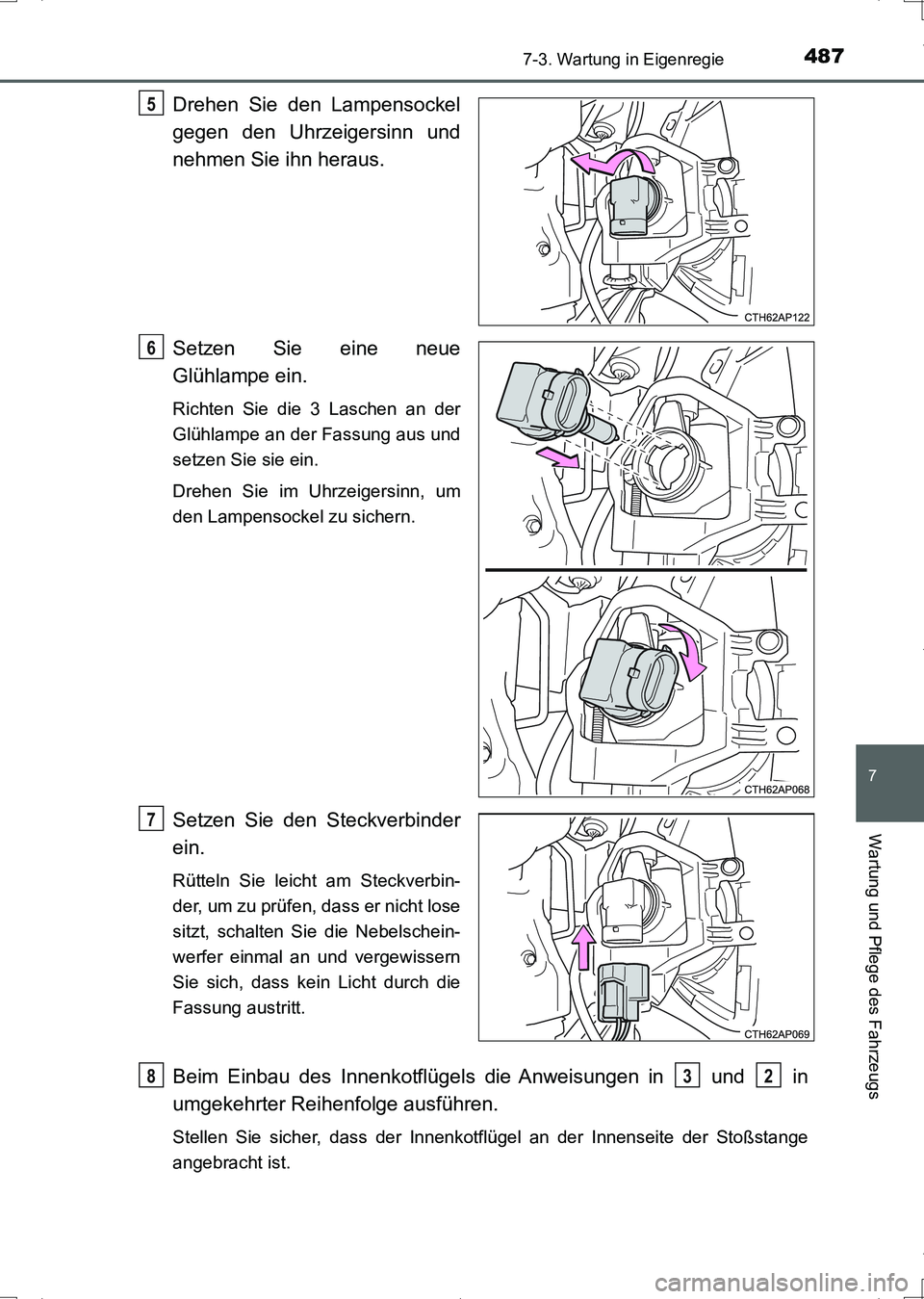 TOYOTA AURIS HYBRID 2017  Betriebsanleitungen (in German) 4877-3. Wartung in Eigenregie
7
Wartung und Pflege des Fahrzeugs
UK_AURIS_HV_HB_EM (OM12L09M)
Drehen Sie den Lampensockel
gegen den Uhrzeigersinn und
nehmen Sie ihn heraus.
Setzen Sie eine neue
Glühl