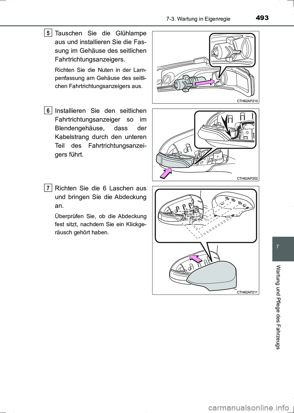 TOYOTA AURIS HYBRID 2017 Betriebsanleitungen (in German) 4937-3. Wartung in Eigenregie
7
Wartung und Pflege des Fahrzeugs
UK_AURIS_HV_HB_EM (OM12L09M)
Tauschen Sie die Glühlampe
aus und installieren Sie die Fas-
sung im Gehäuse des seitlichen
Fahrtrichtun TOYOTA AURIS HYBRID 2017 Betriebsanleitungen (in German) 4937-3. Wartung in Eigenregie
7
Wartung und Pflege des Fahrzeugs
UK_AURIS_HV_HB_EM (OM12L09M)
Tauschen Sie die Glühlampe
aus und installieren Sie die Fas-
sung im Gehäuse des seitlichen
Fahrtrichtun