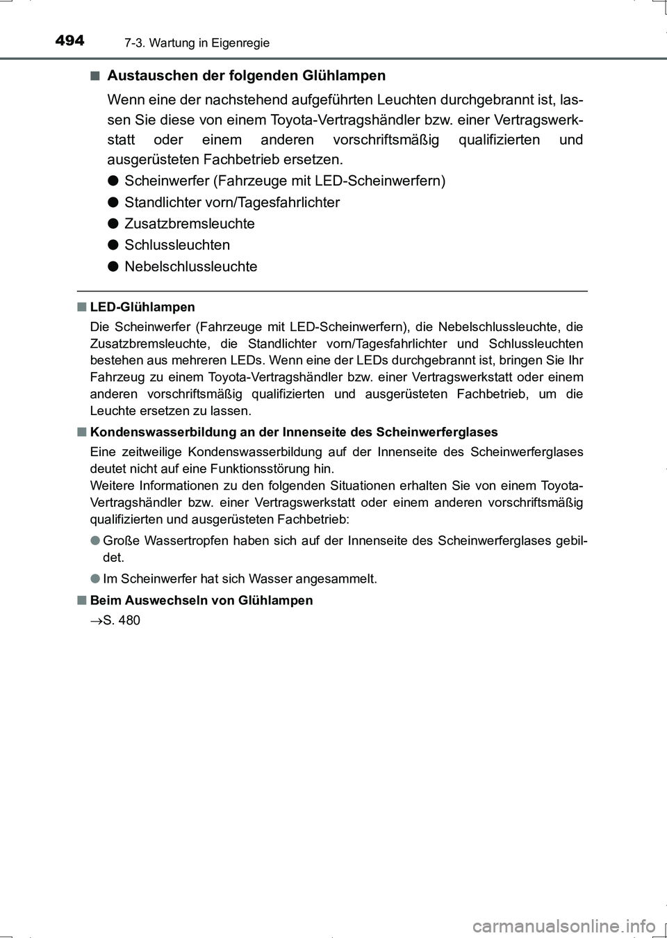 TOYOTA AURIS HYBRID 2017 Betriebsanleitungen (in German) 4947-3. Wartung in Eigenregie
UK_AURIS_HV_HB_EM (OM12L09M)■
Austauschen der folgenden Glühlampen
Wenn eine der nachstehend aufgeführten Leuchten durchgebrannt ist, las-
sen Sie diese von einem Toy TOYOTA AURIS HYBRID 2017 Betriebsanleitungen (in German) 4947-3. Wartung in Eigenregie
UK_AURIS_HV_HB_EM (OM12L09M)■
Austauschen der folgenden Glühlampen
Wenn eine der nachstehend aufgeführten Leuchten durchgebrannt ist, las-
sen Sie diese von einem Toy