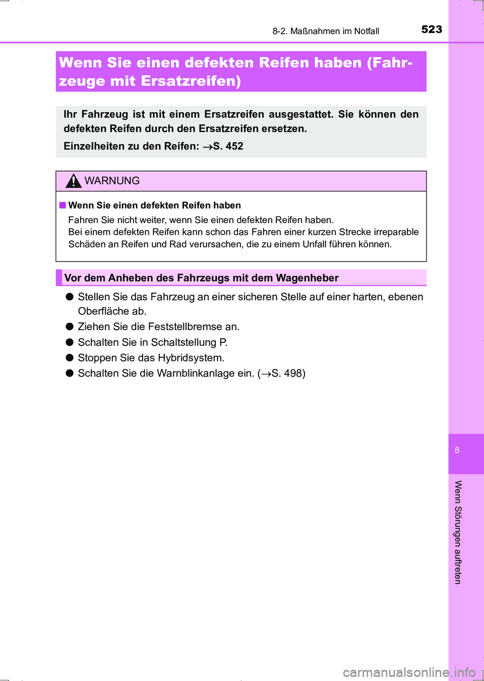 TOYOTA AURIS HYBRID 2017  Betriebsanleitungen (in German) 5238-2. Maßnahmen im Notfall
8
Wenn Störungen auftreten
UK_AURIS_HV_HB_EM (OM12L09M)
●Stellen Sie das Fahrzeug an einer sicheren Stelle auf einer harten, ebenen
Oberfläche ab.
●Ziehen Sie die F