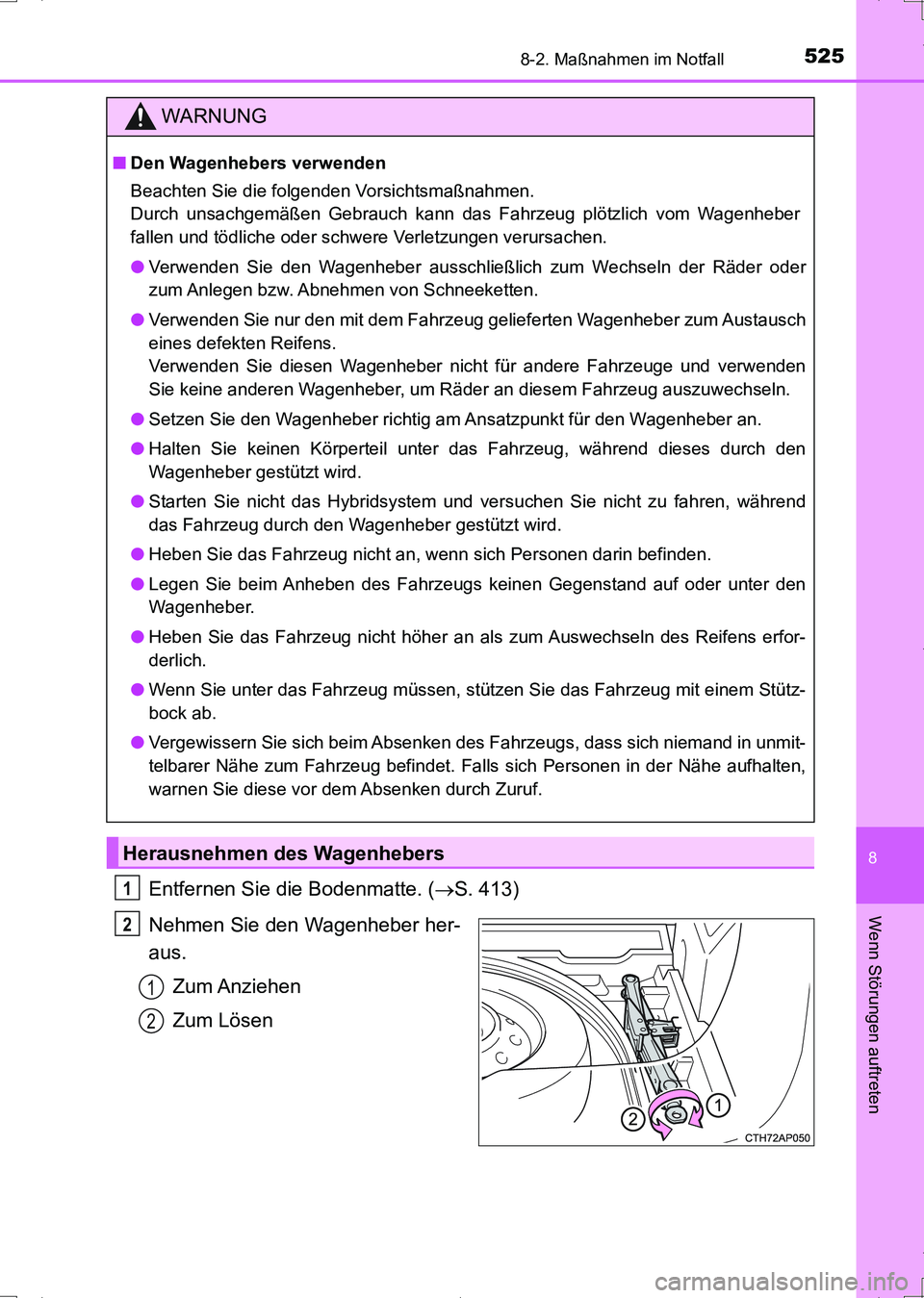 TOYOTA AURIS HYBRID 2017  Betriebsanleitungen (in German) 5258-2. Maßnahmen im Notfall
8
Wenn Störungen auftreten
UK_AURIS_HV_HB_EM (OM12L09M)
Entfernen Sie die Bodenmatte. (S. 413)
Nehmen Sie den Wagenheber her-
aus.
Zum Anziehen
Zum Lösen
WARNUNG
■