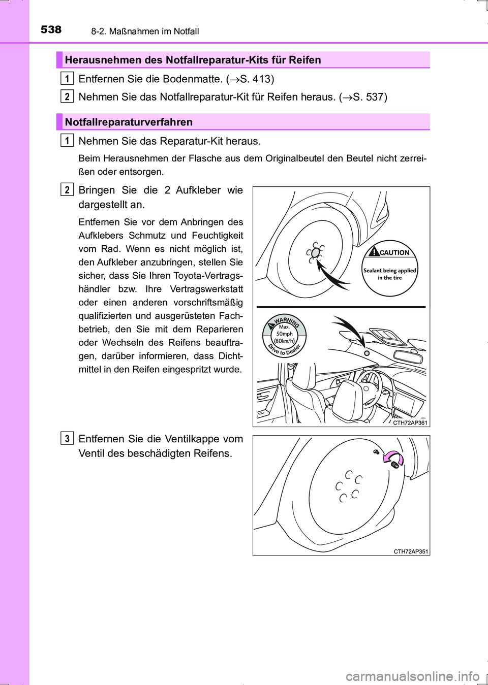 TOYOTA AURIS HYBRID 2017 Betriebsanleitungen (in German) 5388-2. Maßnahmen im Notfall
UK_AURIS_HV_HB_EM (OM12L09M)
Entfernen Sie die Bodenmatte. (S. 413)
Nehmen Sie das Notfallreparatur-Kit für Reifen heraus. (S. 537)
Nehmen Sie das Reparatur-Kit he TOYOTA AURIS HYBRID 2017 Betriebsanleitungen (in German) 5388-2. Maßnahmen im Notfall
UK_AURIS_HV_HB_EM (OM12L09M)
Entfernen Sie die Bodenmatte. (S. 413)
Nehmen Sie das Notfallreparatur-Kit für Reifen heraus. (S. 537)
Nehmen Sie das Reparatur-Kit he
