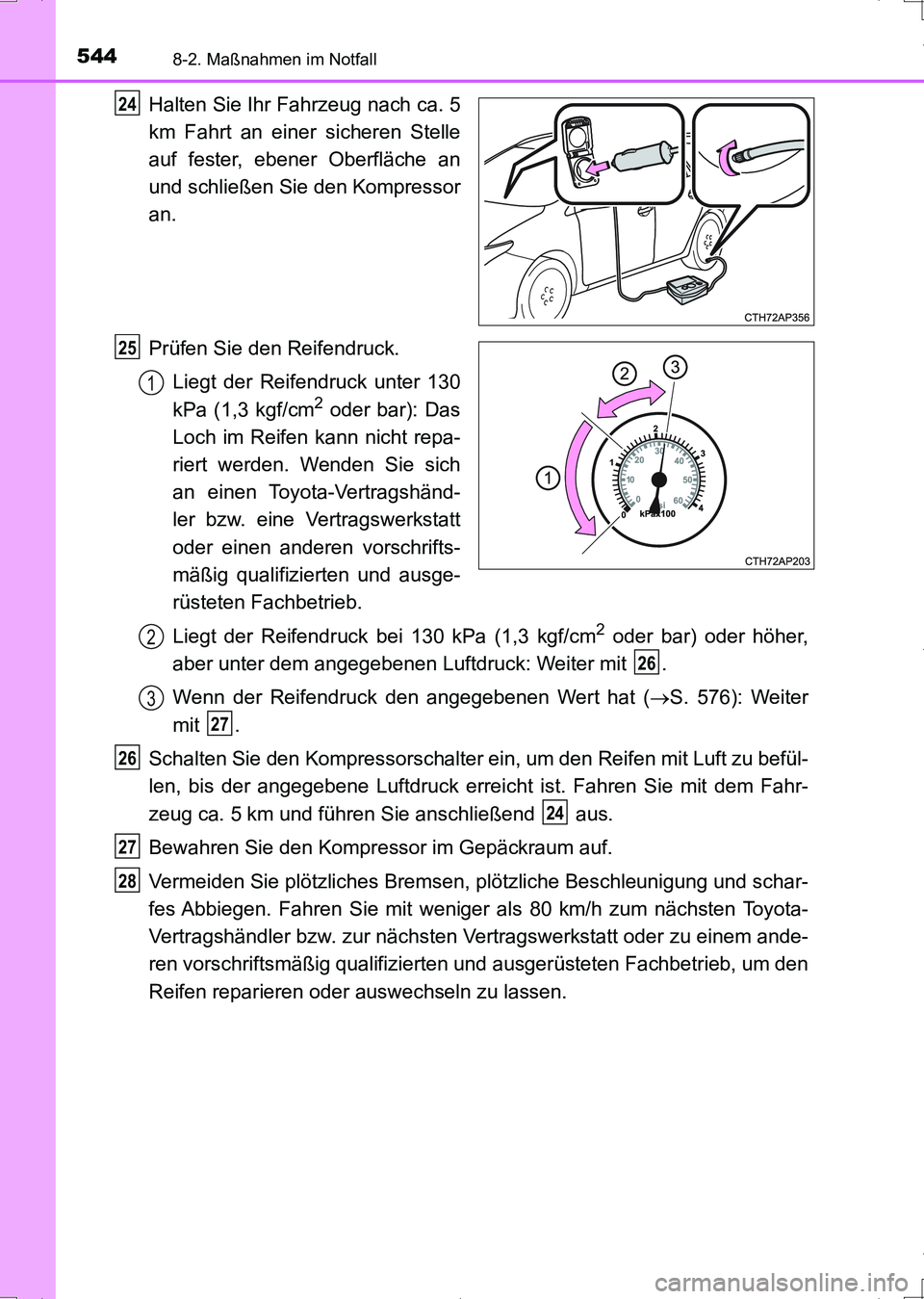 TOYOTA AURIS HYBRID 2017 Betriebsanleitungen (in German) 5448-2. Maßnahmen im Notfall
UK_AURIS_HV_HB_EM (OM12L09M)
Halten Sie Ihr Fahrzeug nach ca. 5
km Fahrt an einer sicheren Stelle
auf fester, ebener Oberfläche an
und schließen Sie den Kompressor
an.
TOYOTA AURIS HYBRID 2017 Betriebsanleitungen (in German) 5448-2. Maßnahmen im Notfall
UK_AURIS_HV_HB_EM (OM12L09M)
Halten Sie Ihr Fahrzeug nach ca. 5
km Fahrt an einer sicheren Stelle
auf fester, ebener Oberfläche an
und schließen Sie den Kompressor
an.