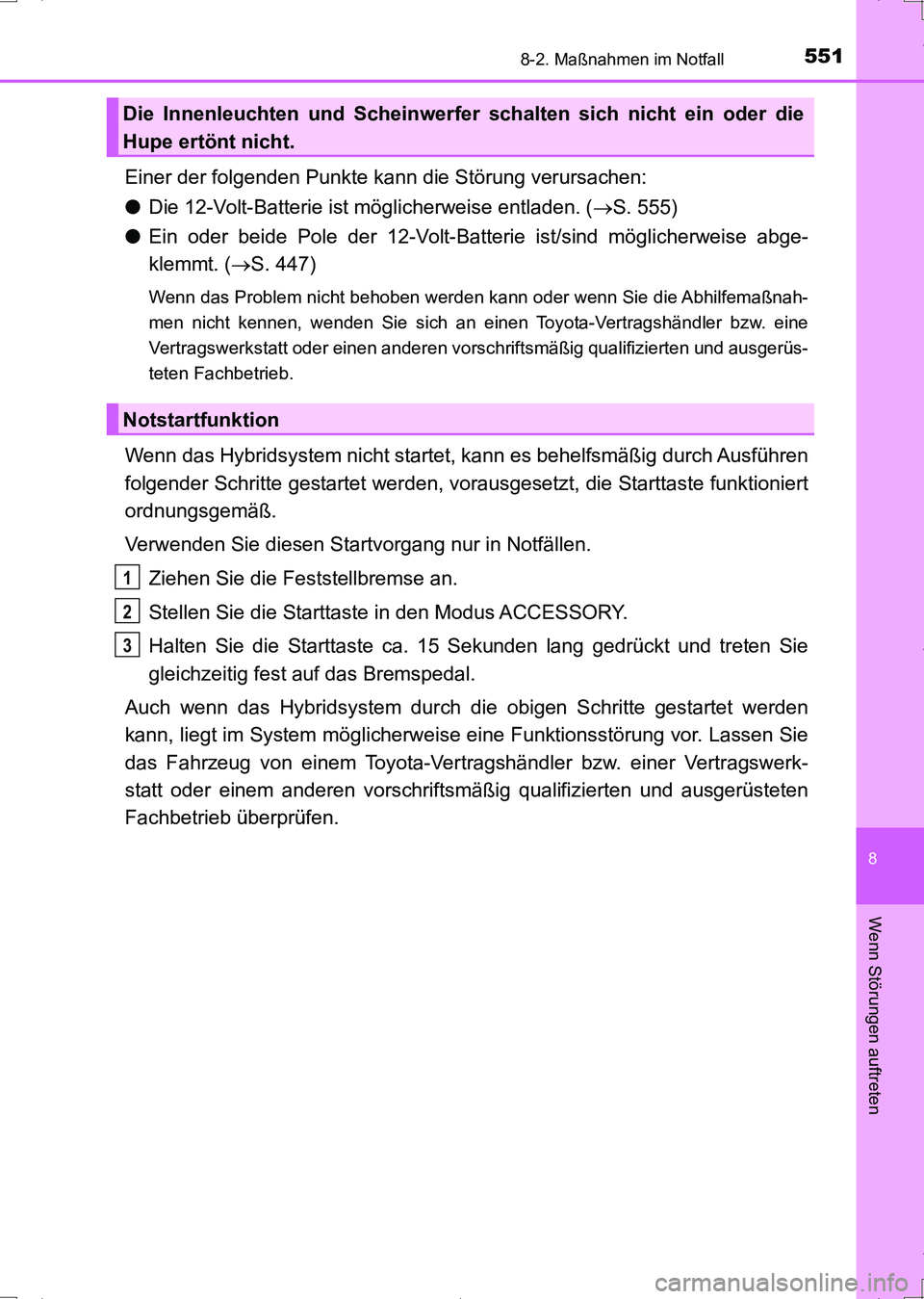 TOYOTA AURIS HYBRID 2017 Betriebsanleitungen (in German) 5518-2. Maßnahmen im Notfall
8
Wenn Störungen auftreten
UK_AURIS_HV_HB_EM (OM12L09M)
Einer der folgenden Punkte kann die Störung verursachen:
●Die 12-Volt-Batterie ist möglicherweise entladen. ( TOYOTA AURIS HYBRID 2017 Betriebsanleitungen (in German) 5518-2. Maßnahmen im Notfall
8
Wenn Störungen auftreten
UK_AURIS_HV_HB_EM (OM12L09M)
Einer der folgenden Punkte kann die Störung verursachen:
●Die 12-Volt-Batterie ist möglicherweise entladen. (