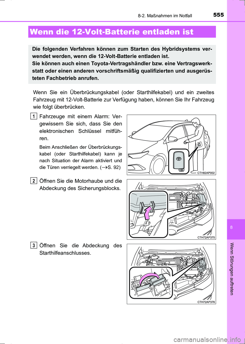 TOYOTA AURIS HYBRID 2017 Betriebsanleitungen (in German) 5558-2. Maßnahmen im Notfall
8
Wenn Störungen auftreten
UK_AURIS_HV_HB_EM (OM12L09M)
Wenn Sie ein Überbrückungskabel (oder Starthilfekabel) und ein zweites
Fahrzeug mit 12-Volt-Batterie zur Verfü TOYOTA AURIS HYBRID 2017 Betriebsanleitungen (in German) 5558-2. Maßnahmen im Notfall
8
Wenn Störungen auftreten
UK_AURIS_HV_HB_EM (OM12L09M)
Wenn Sie ein Überbrückungskabel (oder Starthilfekabel) und ein zweites
Fahrzeug mit 12-Volt-Batterie zur Verfü