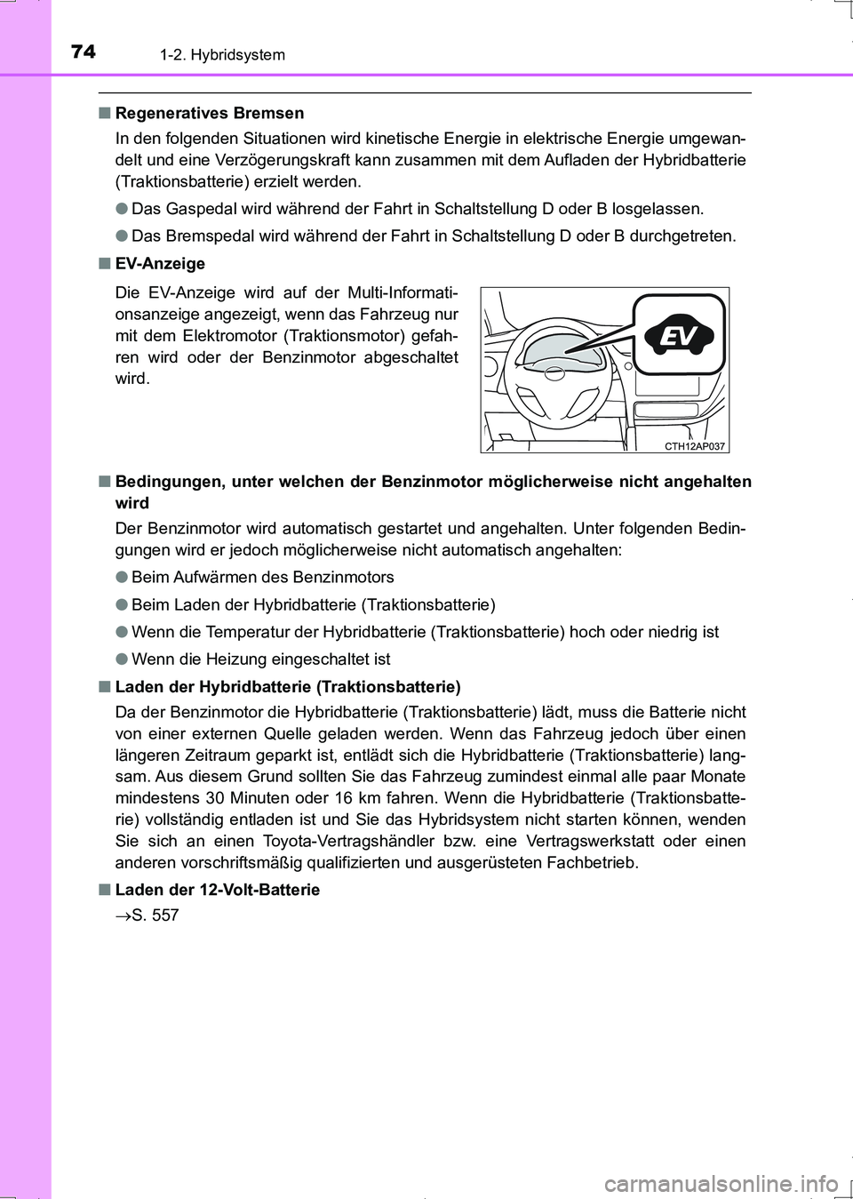 TOYOTA AURIS HYBRID 2017 Betriebsanleitungen (in German) 741-2. Hybridsystem
UK_AURIS_HV_HB_EM (OM12L09M)
■Regeneratives Bremsen
In den folgenden Situationen wird kinetische Energie in elektrische Energie umgewan-
delt und eine Verzögerungskraft kann zus TOYOTA AURIS HYBRID 2017 Betriebsanleitungen (in German) 741-2. Hybridsystem
UK_AURIS_HV_HB_EM (OM12L09M)
■Regeneratives Bremsen
In den folgenden Situationen wird kinetische Energie in elektrische Energie umgewan-
delt und eine Verzögerungskraft kann zus