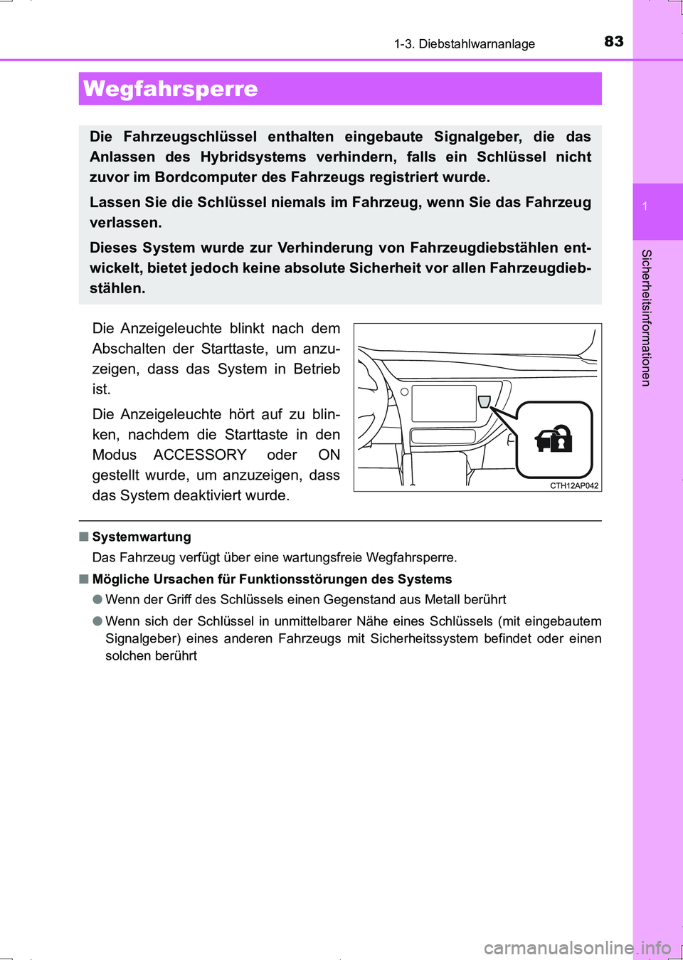 TOYOTA AURIS HYBRID 2017 Betriebsanleitungen (in German) 83
1
Sicherheitsinformationen
UK_AURIS_HV_HB_EM (OM12L09M)
1-3. Diebstahlwarnanlage
Die Anzeigeleuchte blinkt nach dem
Abschalten der Starttaste, um anzu-
zeigen, dass das System in Betrieb
ist.
Die A TOYOTA AURIS HYBRID 2017 Betriebsanleitungen (in German) 83
1
Sicherheitsinformationen
UK_AURIS_HV_HB_EM (OM12L09M)
1-3. Diebstahlwarnanlage
Die Anzeigeleuchte blinkt nach dem
Abschalten der Starttaste, um anzu-
zeigen, dass das System in Betrieb
ist.
Die A