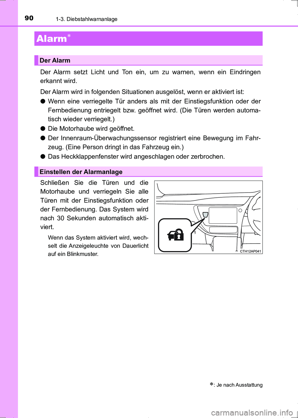 TOYOTA AURIS HYBRID 2017 Betriebsanleitungen (in German) 901-3. Diebstahlwarnanlage
UK_AURIS_HV_HB_EM (OM12L09M)
Der Alarm setzt Licht und Ton ein, um zu warnen, wenn ein Eindringen
erkannt wird.
Der Alarm wird in folgenden Situationen ausgelöst, wenn er a TOYOTA AURIS HYBRID 2017 Betriebsanleitungen (in German) 901-3. Diebstahlwarnanlage
UK_AURIS_HV_HB_EM (OM12L09M)
Der Alarm setzt Licht und Ton ein, um zu warnen, wenn ein Eindringen
erkannt wird.
Der Alarm wird in folgenden Situationen ausgelöst, wenn er a