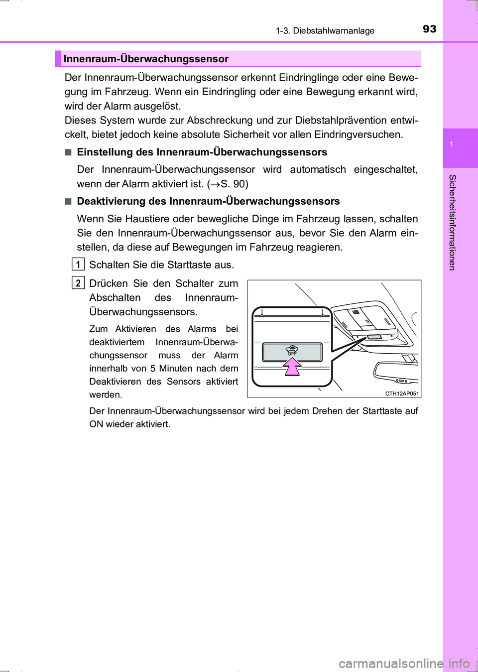 TOYOTA AURIS HYBRID 2017 Betriebsanleitungen (in German) 931-3. Diebstahlwarnanlage
1
Sicherheitsinformationen
UK_AURIS_HV_HB_EM (OM12L09M)
Der Innenraum-Überwachungssensor erkennt Eindringlinge oder eine Bewe-
gung im Fahrzeug. Wenn ein Eindringling oder TOYOTA AURIS HYBRID 2017 Betriebsanleitungen (in German) 931-3. Diebstahlwarnanlage
1
Sicherheitsinformationen
UK_AURIS_HV_HB_EM (OM12L09M)
Der Innenraum-Überwachungssensor erkennt Eindringlinge oder eine Bewe-
gung im Fahrzeug. Wenn ein Eindringling oder