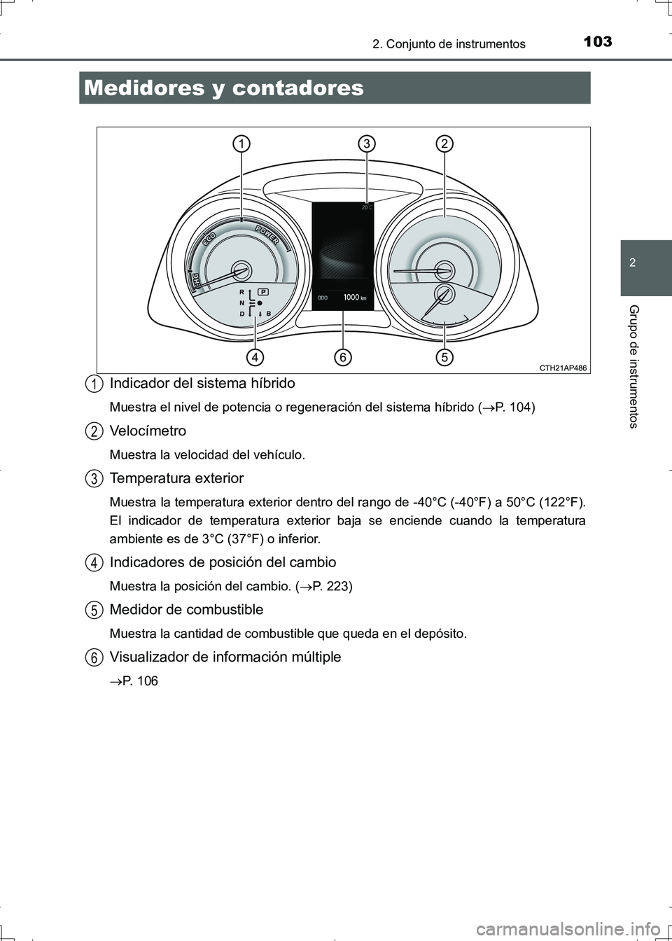 TOYOTA AURIS HYBRID 2017 Manual del propietario (in Spanish) 1032. Conjunto de instrumentos
2
Grupo de instrumentos
UK_AURIS_HV_HB_ES (OM12L10S)
Indicador del sistema híbrido
Muestra el nivel de potencia o regeneración del sistema híbrido (P. 104)
Velocí TOYOTA AURIS HYBRID 2017 Manual del propietario (in Spanish) 1032. Conjunto de instrumentos
2
Grupo de instrumentos
UK_AURIS_HV_HB_ES (OM12L10S)
Indicador del sistema híbrido
Muestra el nivel de potencia o regeneración del sistema híbrido (P. 104)
Velocí