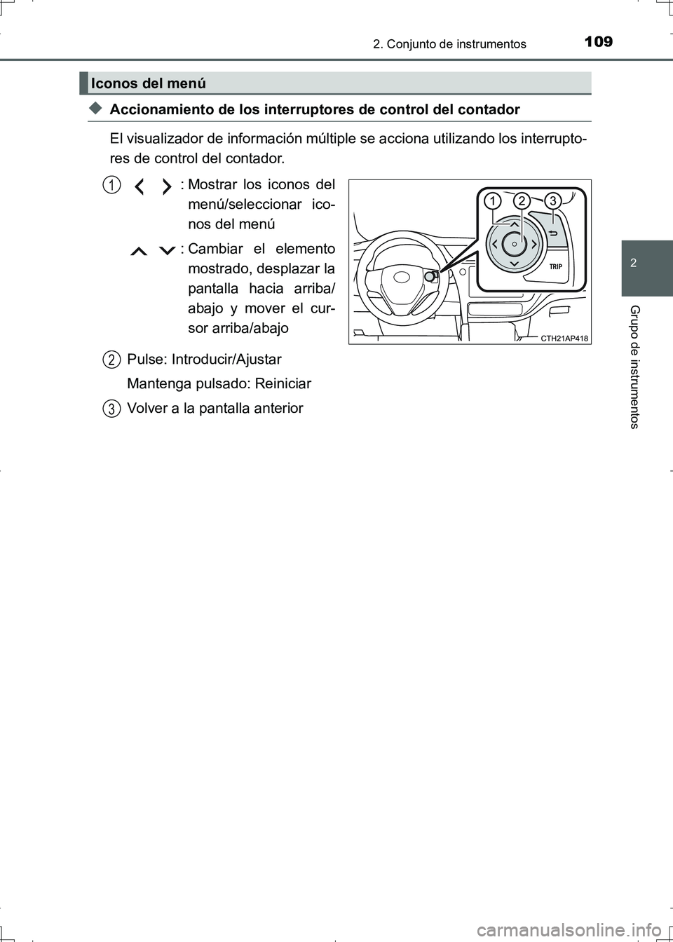 TOYOTA AURIS HYBRID 2017 Manual del propietario (in Spanish) 1092. Conjunto de instrumentos
2
Grupo de instrumentos
UK_AURIS_HV_HB_ES (OM12L10S)
◆Accionamiento de los interruptores de control del contador
El visualizador de información múltiple se acciona u TOYOTA AURIS HYBRID 2017 Manual del propietario (in Spanish) 1092. Conjunto de instrumentos
2
Grupo de instrumentos
UK_AURIS_HV_HB_ES (OM12L10S)
◆Accionamiento de los interruptores de control del contador
El visualizador de información múltiple se acciona u
