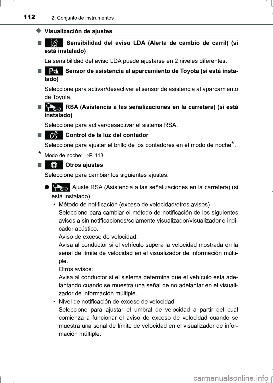 TOYOTA AURIS HYBRID 2017 Manual del propietario (in Spanish) 1122. Conjunto de instrumentos
UK_AURIS_HV_HB_ES (OM12L10S)
◆Visualización de ajustes
■ Sensibilidad del aviso LDA (Alerta de cambio de carril) (si
está instalado)
La sensibilidad del aviso LDA TOYOTA AURIS HYBRID 2017 Manual del propietario (in Spanish) 1122. Conjunto de instrumentos
UK_AURIS_HV_HB_ES (OM12L10S)
◆Visualización de ajustes
■ Sensibilidad del aviso LDA (Alerta de cambio de carril) (si
está instalado)
La sensibilidad del aviso LDA