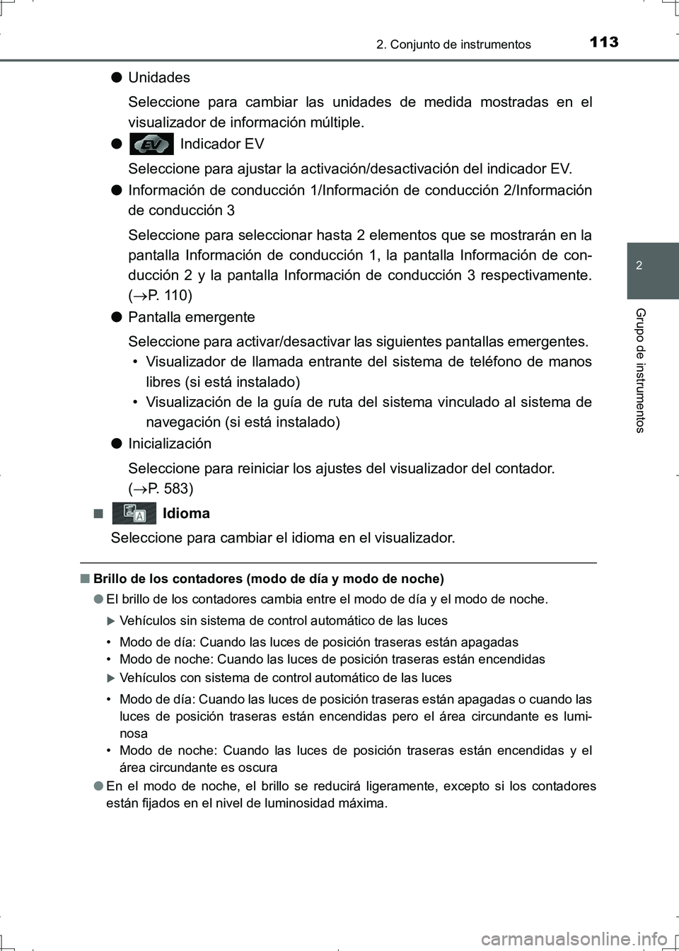 TOYOTA AURIS HYBRID 2017 Manual del propietario (in Spanish) 1132. Conjunto de instrumentos
2
Grupo de instrumentos
UK_AURIS_HV_HB_ES (OM12L10S)
●Unidades
Seleccione para cambiar las unidades de medida mostradas en el
visualizador de información múltiple.
TOYOTA AURIS HYBRID 2017 Manual del propietario (in Spanish) 1132. Conjunto de instrumentos
2
Grupo de instrumentos
UK_AURIS_HV_HB_ES (OM12L10S)
●Unidades
Seleccione para cambiar las unidades de medida mostradas en el
visualizador de información múltiple.