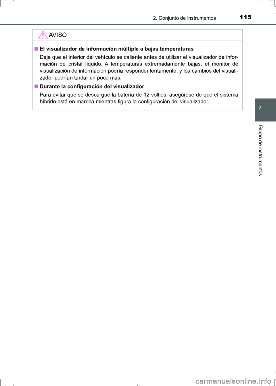 TOYOTA AURIS HYBRID 2017 Manual del propietario (in Spanish) 1152. Conjunto de instrumentos
2
Grupo de instrumentos
UK_AURIS_HV_HB_ES (OM12L10S)
AV I S O
■El visualizador de información múltiple a bajas temperaturas
Deje que el interior del vehículo se cal TOYOTA AURIS HYBRID 2017 Manual del propietario (in Spanish) 1152. Conjunto de instrumentos
2
Grupo de instrumentos
UK_AURIS_HV_HB_ES (OM12L10S)
AV I S O
■El visualizador de información múltiple a bajas temperaturas
Deje que el interior del vehículo se cal