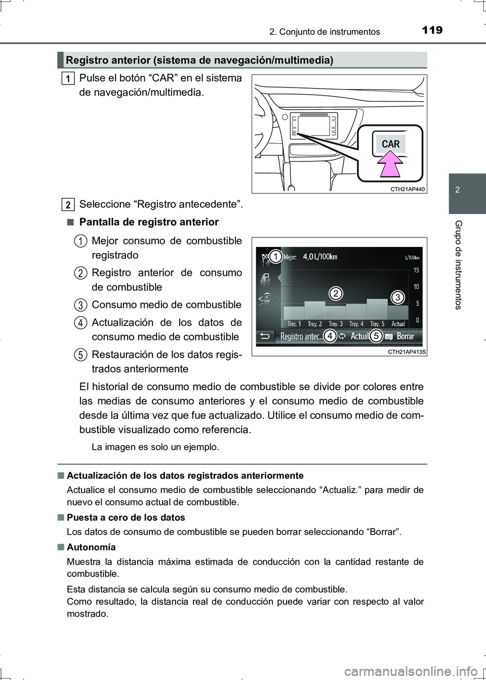 TOYOTA AURIS HYBRID 2017 Manual del propietario (in Spanish) 1192. Conjunto de instrumentos
2
Grupo de instrumentos
UK_AURIS_HV_HB_ES (OM12L10S)
Pulse el botón “CAR” en el sistema
de navegación/multimedia.
Seleccione “Registro antecedente”.
■Pantall TOYOTA AURIS HYBRID 2017 Manual del propietario (in Spanish) 1192. Conjunto de instrumentos
2
Grupo de instrumentos
UK_AURIS_HV_HB_ES (OM12L10S)
Pulse el botón “CAR” en el sistema
de navegación/multimedia.
Seleccione “Registro antecedente”.
■Pantall