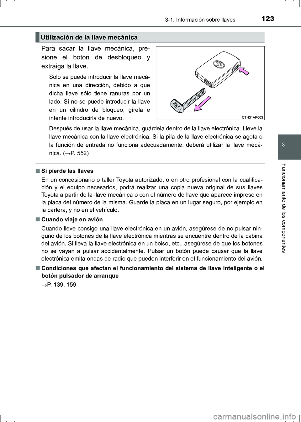 TOYOTA AURIS HYBRID 2017 Manual del propietario (in Spanish) 1233-1. Información sobre llaves
3
Funcionamiento de los componentes
UK_AURIS_HV_HB_ES (OM12L10S)
Para sacar la llave mecánica, pre-
sione el botón de desbloqueo y
extraiga la llave.
Solo se puede TOYOTA AURIS HYBRID 2017 Manual del propietario (in Spanish) 1233-1. Información sobre llaves
3
Funcionamiento de los componentes
UK_AURIS_HV_HB_ES (OM12L10S)
Para sacar la llave mecánica, pre-
sione el botón de desbloqueo y
extraiga la llave.
Solo se puede