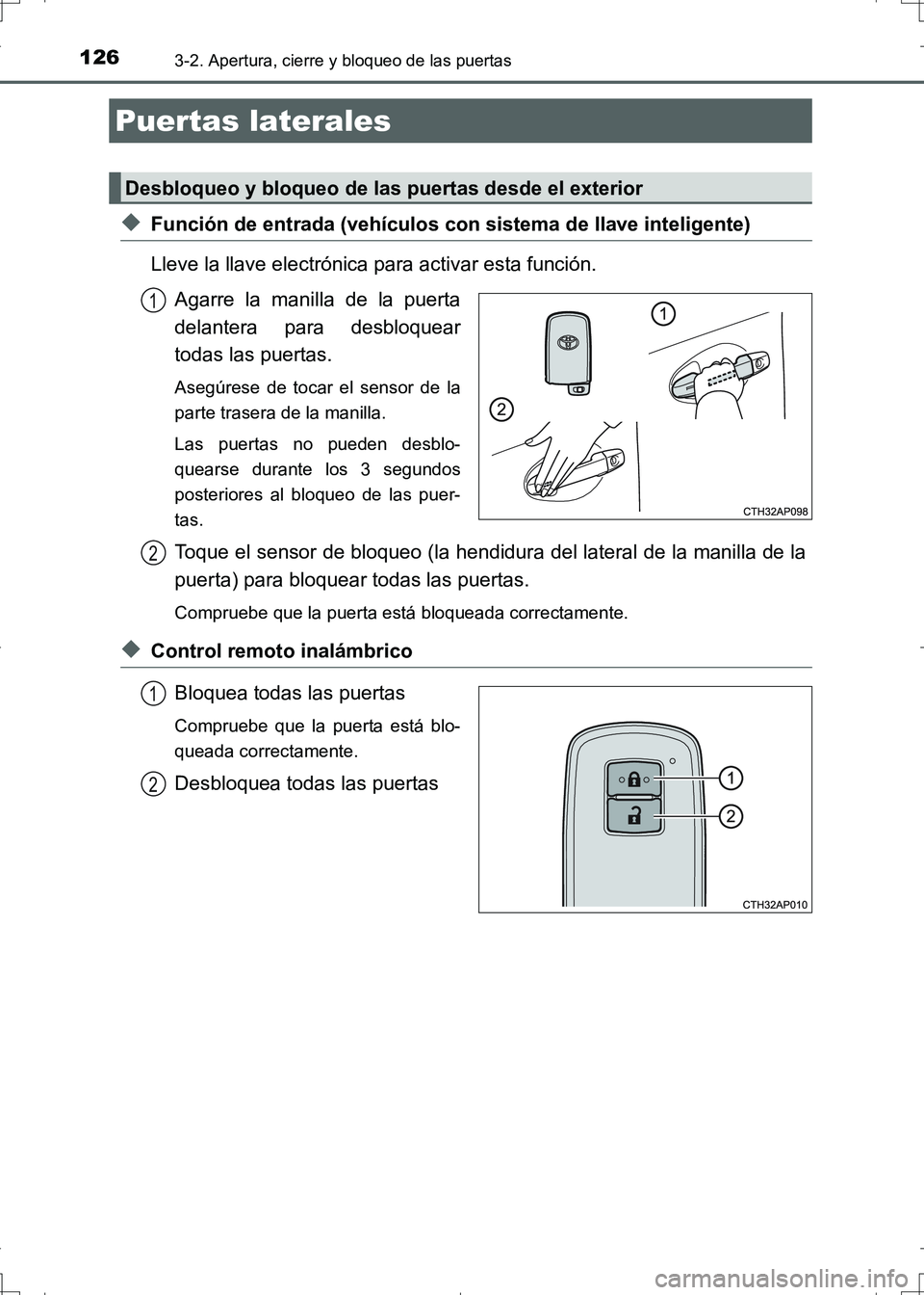 TOYOTA AURIS HYBRID 2017 Manual del propietario (in Spanish) 126
UK_AURIS_HV_HB_ES (OM12L10S)
3-2. Apertura, cierre y bloqueo de las puertas
◆Función de entrada (vehículos con sistema de llave inteligente)
Lleve la llave electrónica para activar esta funci TOYOTA AURIS HYBRID 2017 Manual del propietario (in Spanish) 126
UK_AURIS_HV_HB_ES (OM12L10S)
3-2. Apertura, cierre y bloqueo de las puertas
◆Función de entrada (vehículos con sistema de llave inteligente)
Lleve la llave electrónica para activar esta funci