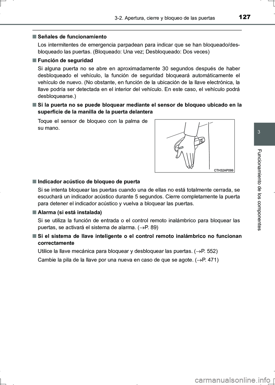 TOYOTA AURIS HYBRID 2017 Manual del propietario (in Spanish) 1273-2. Apertura, cierre y bloqueo de las puertas
3
Funcionamiento de los componentes
UK_AURIS_HV_HB_ES (OM12L10S)
■Señales de funcionamiento
Los intermitentes de emergencia parpadean para indicar TOYOTA AURIS HYBRID 2017 Manual del propietario (in Spanish) 1273-2. Apertura, cierre y bloqueo de las puertas
3
Funcionamiento de los componentes
UK_AURIS_HV_HB_ES (OM12L10S)
■Señales de funcionamiento
Los intermitentes de emergencia parpadean para indicar