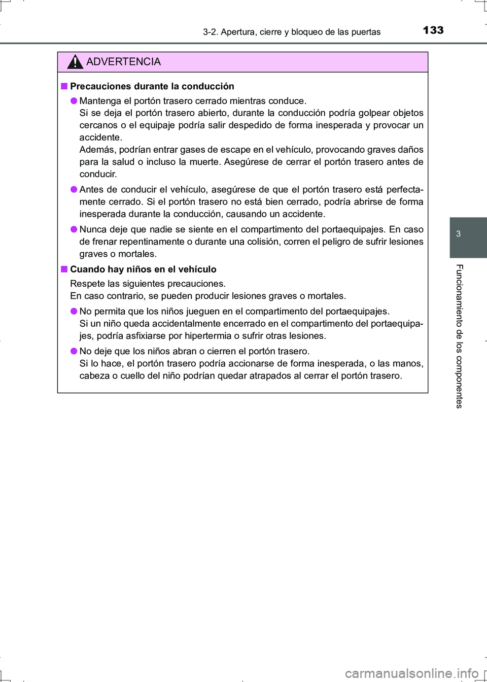 TOYOTA AURIS HYBRID 2017 Manual del propietario (in Spanish) 1333-2. Apertura, cierre y bloqueo de las puertas
3
Funcionamiento de los componentes
UK_AURIS_HV_HB_ES (OM12L10S)
ADVERTENCIA
■Precauciones durante la conducción
●Mantenga el portón trasero cer TOYOTA AURIS HYBRID 2017 Manual del propietario (in Spanish) 1333-2. Apertura, cierre y bloqueo de las puertas
3
Funcionamiento de los componentes
UK_AURIS_HV_HB_ES (OM12L10S)
ADVERTENCIA
■Precauciones durante la conducción
●Mantenga el portón trasero cer