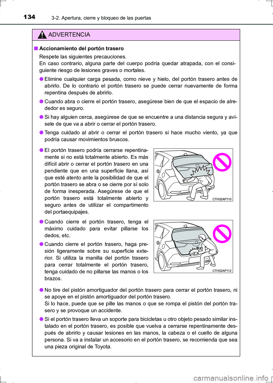 TOYOTA AURIS HYBRID 2017 Manual del propietario (in Spanish) 1343-2. Apertura, cierre y bloqueo de las puertas
UK_AURIS_HV_HB_ES (OM12L10S)
ADVERTENCIA
■Accionamiento del portón trasero
Respete las siguientes precauciones.
En caso contrario, alguna parte del TOYOTA AURIS HYBRID 2017 Manual del propietario (in Spanish) 1343-2. Apertura, cierre y bloqueo de las puertas
UK_AURIS_HV_HB_ES (OM12L10S)
ADVERTENCIA
■Accionamiento del portón trasero
Respete las siguientes precauciones.
En caso contrario, alguna parte del