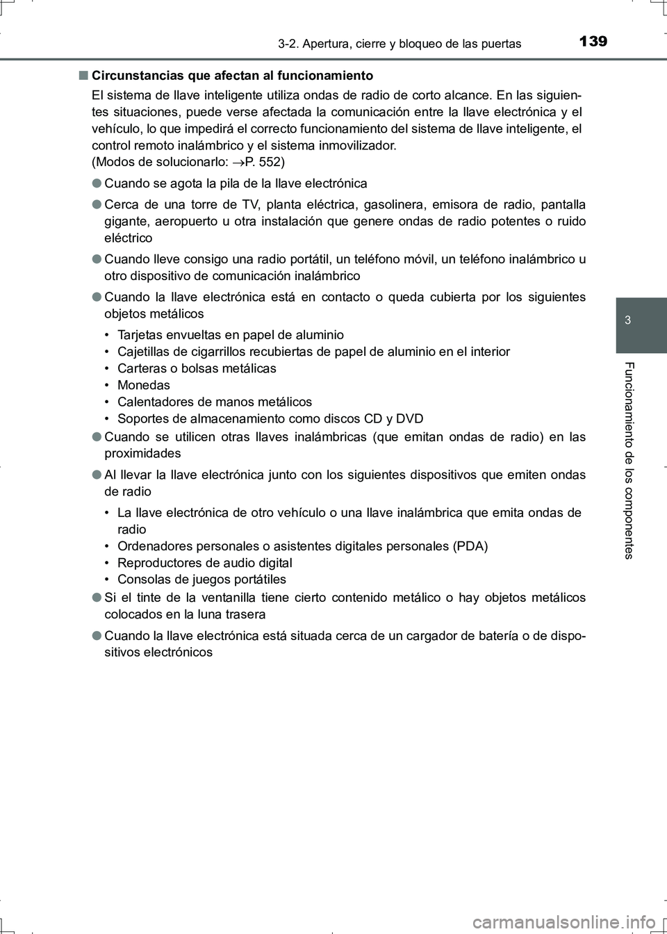 TOYOTA AURIS HYBRID 2017 Manual del propietario (in Spanish) 1393-2. Apertura, cierre y bloqueo de las puertas
3
Funcionamiento de los componentes
UK_AURIS_HV_HB_ES (OM12L10S)■Circunstancias que afectan al funcionamiento
El sistema de llave inteligente utiliz TOYOTA AURIS HYBRID 2017 Manual del propietario (in Spanish) 1393-2. Apertura, cierre y bloqueo de las puertas
3
Funcionamiento de los componentes
UK_AURIS_HV_HB_ES (OM12L10S)■Circunstancias que afectan al funcionamiento
El sistema de llave inteligente utiliz
