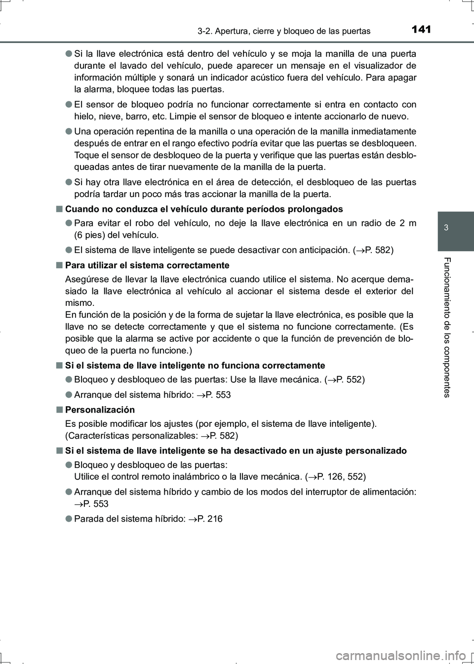 TOYOTA AURIS HYBRID 2017 Manual del propietario (in Spanish) 1413-2. Apertura, cierre y bloqueo de las puertas
3
Funcionamiento de los componentes
UK_AURIS_HV_HB_ES (OM12L10S)●Si la llave electrónica está dentro del vehículo y se moja la manilla de una pue TOYOTA AURIS HYBRID 2017 Manual del propietario (in Spanish) 1413-2. Apertura, cierre y bloqueo de las puertas
3
Funcionamiento de los componentes
UK_AURIS_HV_HB_ES (OM12L10S)●Si la llave electrónica está dentro del vehículo y se moja la manilla de una pue