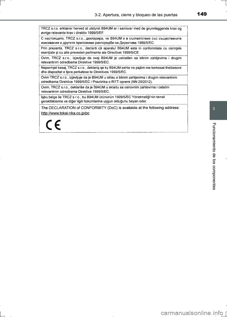 TOYOTA AURIS HYBRID 2017  Manual del propietario (in Spanish) 1493-2. Apertura, cierre y bloqueo de las puertas
3
Funcionamiento de los componentes
UK_AURIS_HV_HB_ES (OM12L10S)
UK AURIS_HV_HB_OM_Spanish_OM12L10S.book  149 ページ  ２０１６年６月２８