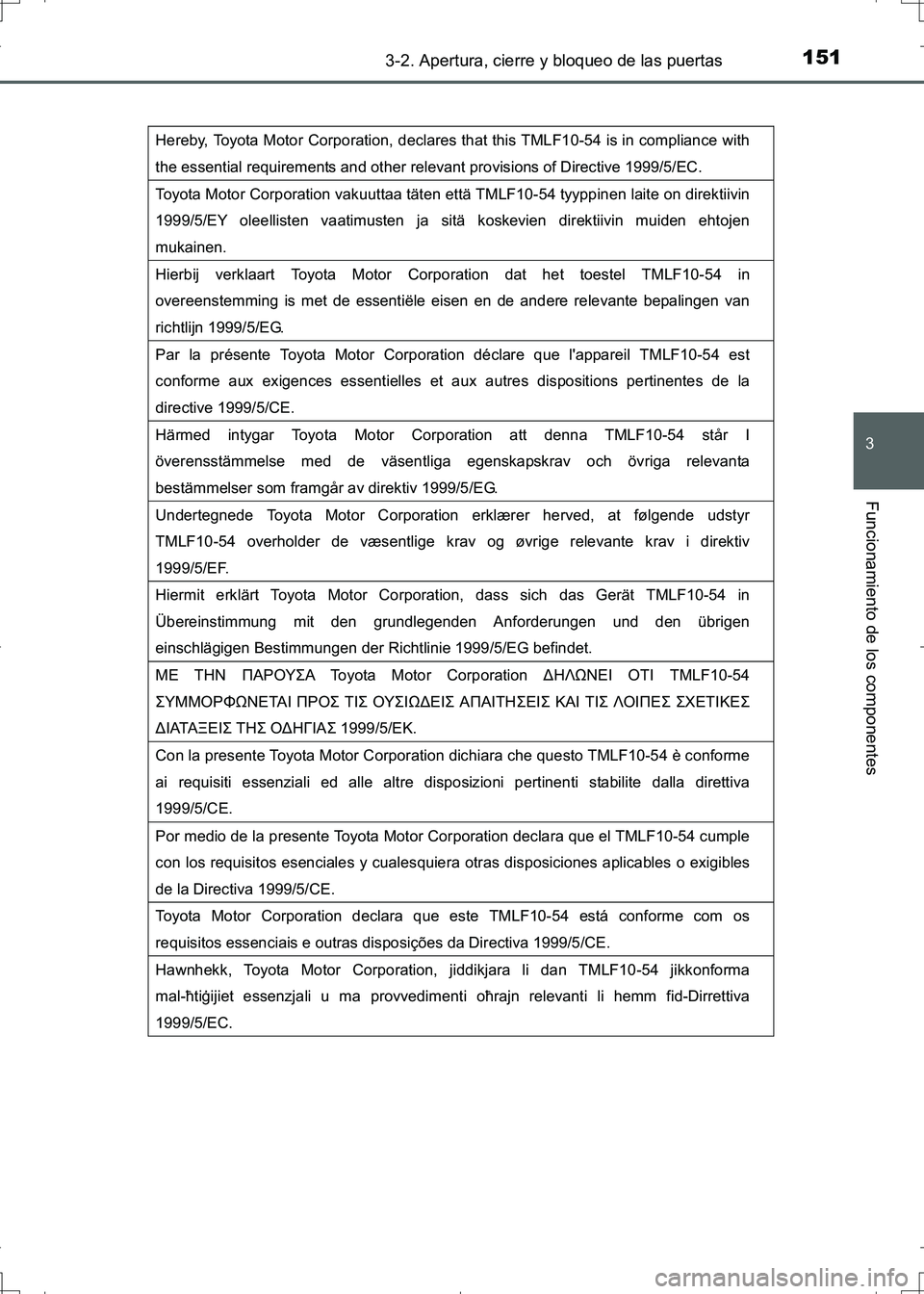 TOYOTA AURIS HYBRID 2017 Manual del propietario (in Spanish) 1513-2. Apertura, cierre y bloqueo de las puertas
3
Funcionamiento de los componentes
UK_AURIS_HV_HB_ES (OM12L10S)
Hereby, Toyota Motor Corporation, declares that this TMLF10-54 is in compliance with TOYOTA AURIS HYBRID 2017 Manual del propietario (in Spanish) 1513-2. Apertura, cierre y bloqueo de las puertas
3
Funcionamiento de los componentes
UK_AURIS_HV_HB_ES (OM12L10S)
Hereby, Toyota Motor Corporation, declares that this TMLF10-54 is in compliance with