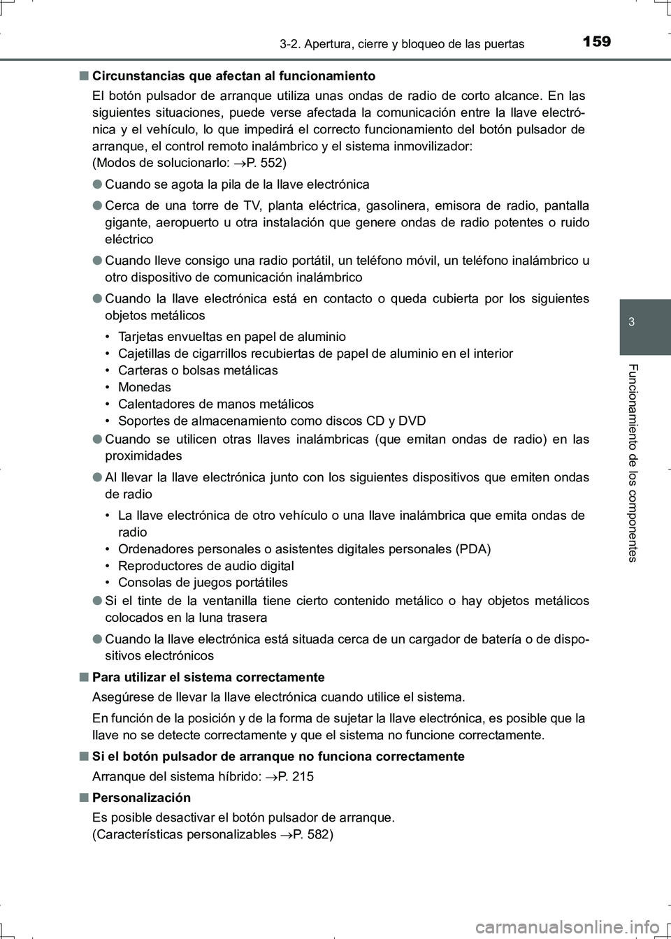 TOYOTA AURIS HYBRID 2017 Manual del propietario (in Spanish) 1593-2. Apertura, cierre y bloqueo de las puertas
3
Funcionamiento de los componentes
UK_AURIS_HV_HB_ES (OM12L10S)■Circunstancias que afectan al funcionamiento
El botón pulsador de arranque utiliza TOYOTA AURIS HYBRID 2017 Manual del propietario (in Spanish) 1593-2. Apertura, cierre y bloqueo de las puertas
3
Funcionamiento de los componentes
UK_AURIS_HV_HB_ES (OM12L10S)■Circunstancias que afectan al funcionamiento
El botón pulsador de arranque utiliza
