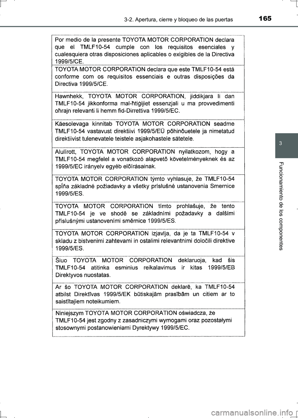 TOYOTA AURIS HYBRID 2017  Manual del propietario (in Spanish) 1653-2. Apertura, cierre y bloqueo de las puertas
3
Funcionamiento de los componentes
UK_AURIS_HV_HB_ES (OM12L10S)
UK AURIS_HV_HB_OM_Spanish_OM12L10S.book  165 ページ  ２０１６年６月２８