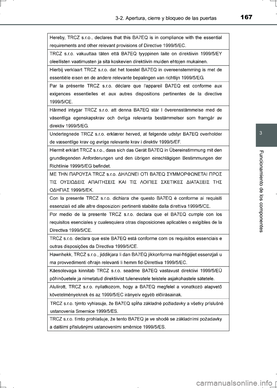 TOYOTA AURIS HYBRID 2017  Manual del propietario (in Spanish) 1673-2. Apertura, cierre y bloqueo de las puertas
3
Funcionamiento de los componentes
UK_AURIS_HV_HB_ES (OM12L10S)
UK AURIS_HV_HB_OM_Spanish_OM12L10S.book  167 ページ  ２０１６年６月２８